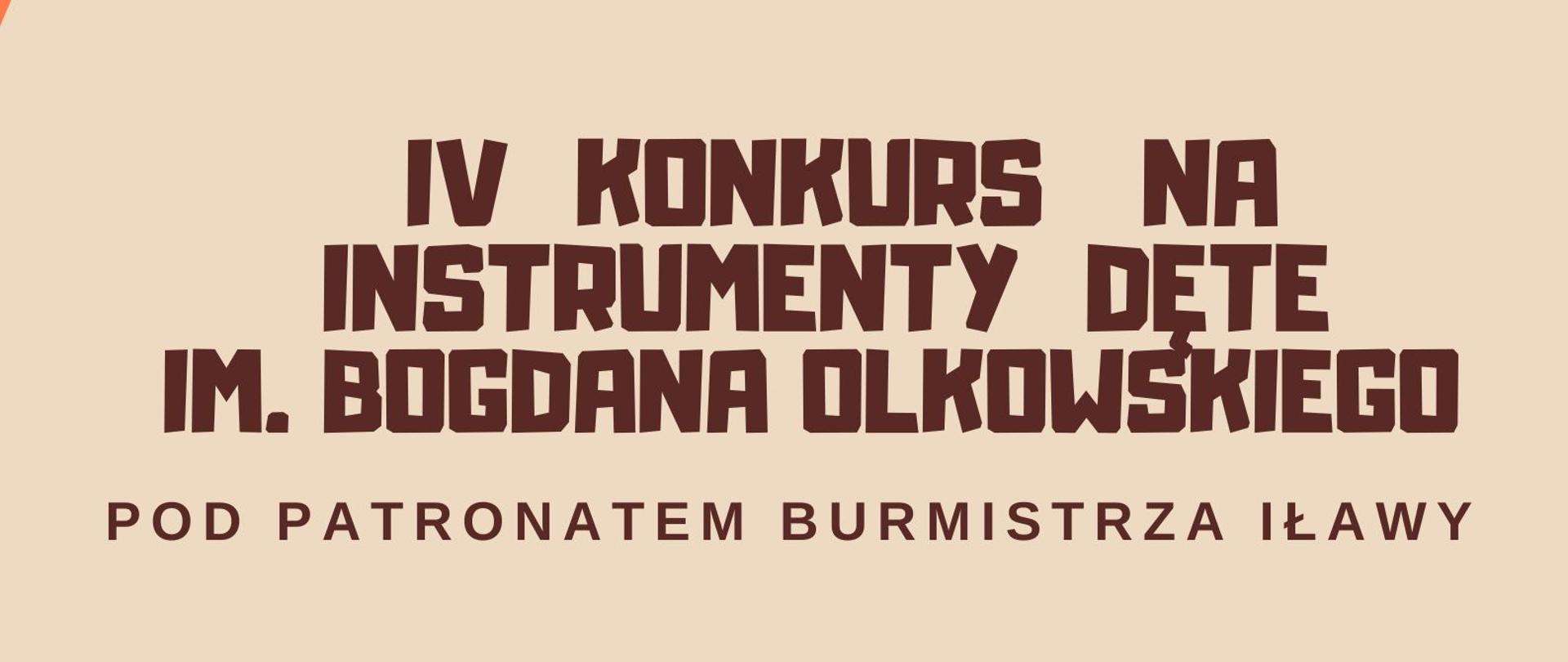 plakat informacyjny z Logo Państwowej Szkoły Muzycznej I stopnia im. Tadeusza Bairda w Iławie w kształcie połówki cytry w kolorze brązowym z napisem z napisem czwarty konkurs na instrumenty dęte imienia Bogdana Olkowskiego pod patronatem Burmistrza Iławy w dniu dziewiętnastego kwietnia dwa tysiące dwudziestego czwartego roku w sali kameralnej PSM pierwszego stopnia imienia Tadeusza Bairda w Iławie w kolorze brązowym na beżowym tle z grafiką trąbki w kolorze żółtym, nutami w kolorze brązowym na pomarańczowym tle 