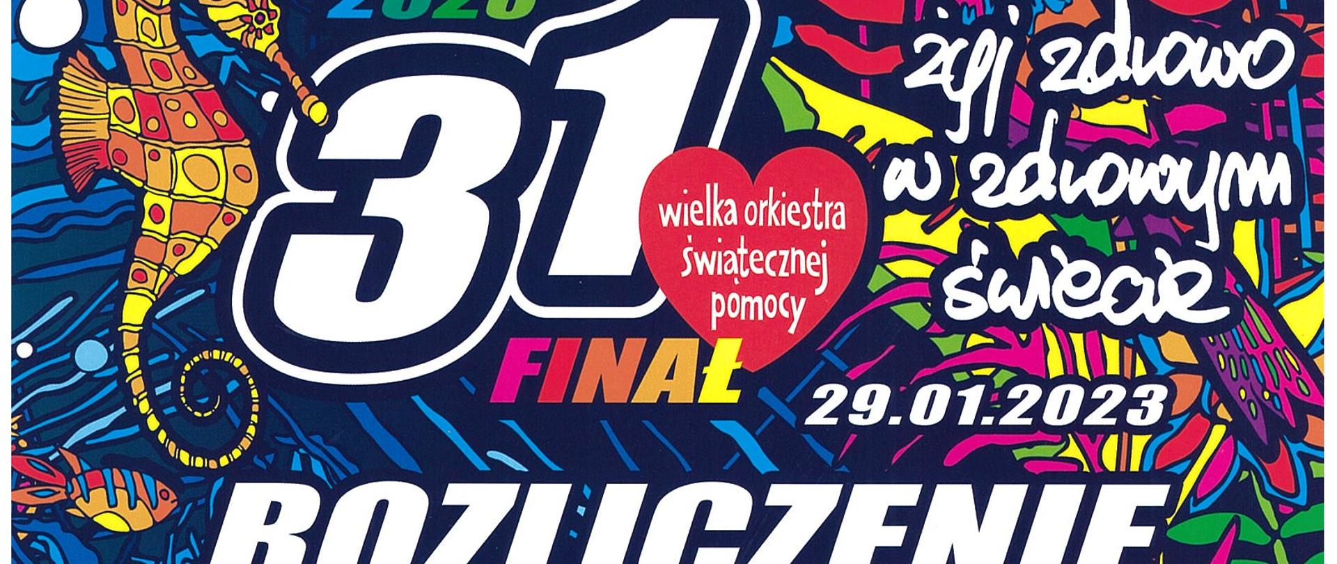 Kolorowa grafika, na której pokazany jest mozaikowy świat podwodny zwierząt morskich. Na górze Duża liczba "31", gdzie przy jedynce znajduje się czerwone serce z napisem "Wielka Orkiestra Świątecznej Pomocy" i pod spodem kolorowy napis "FINAŁ". Obok napis "Żyj zdrowo w zdrowym świecie" i data "29.01.2023" Pod tym Duży biały napis "Rozliczenie". Grafika przedstawia kto i ile zebrał na WOŚP oraz podziękowania. Na dole logo wośp sztab pleszew, m-banku, podpis Jurka Owsiaka i serduszko WOŚP. Na samym dole biały napis zawierający adres fundacji WOŚP. 