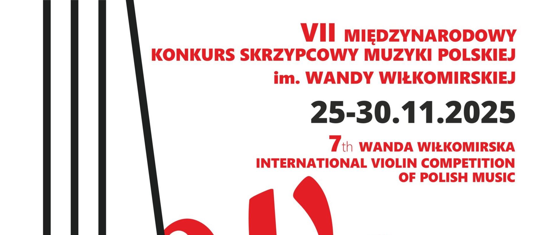 Na białym tle czerwoną czcionką u góry napis w języku polskim i angielskim VII Międzynarodowy Konkurs Skrzypcowy Muzyki Polskiej im. Wandy Wiłkomirskiej w Częstochowie 25-30 listopada 2025. Poniżej czerwonymi literami napis WIŁKOMIRSKA, po lewej stronie symbol strun skrzypiec pionowo, na dole logotypy organizatorów i sponsorów Konkursu. 