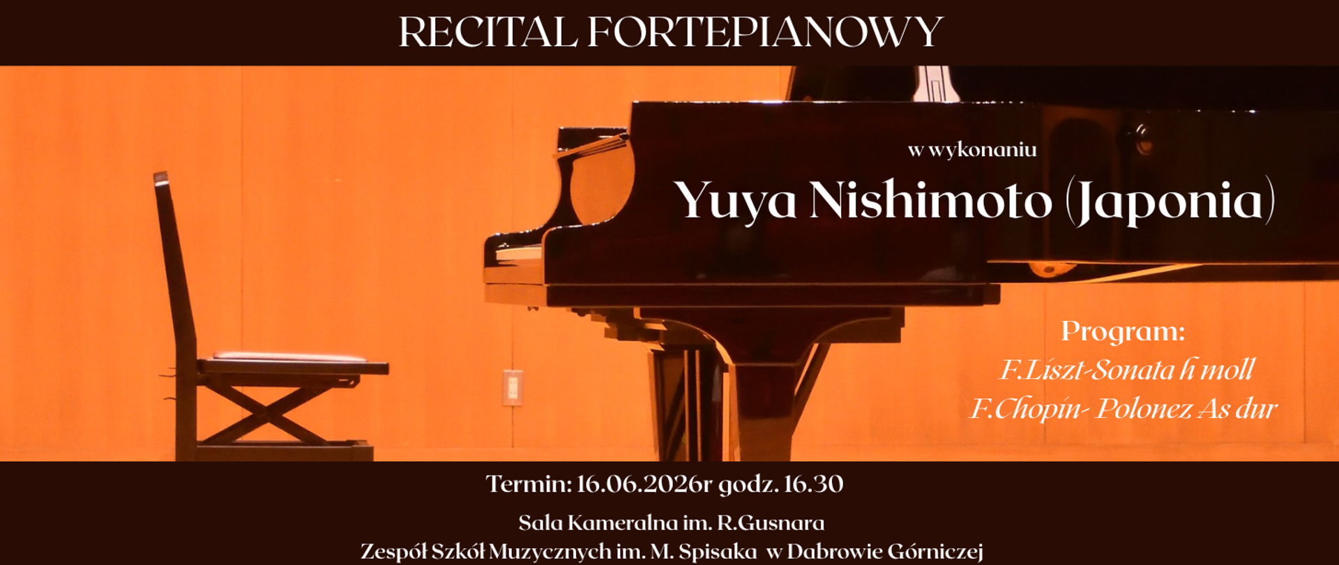 Plakat recitalu fortepianowego przedstawiający czarny fortepian na ciepłym, pomarańczowym tle sceny. Koncert w wykonaniu Yuyi Nishimoto z Japonii odbędzie się 16 czerwca 2026 roku o godzinie 16:30 w Sali Kameralnej im. R. Gusnara w Zespole Szkół Muzycznych im. M. Spisaka w Dąbrowie Górniczej. W programie znajdą się utwory F. Liszta i F. Chopina.