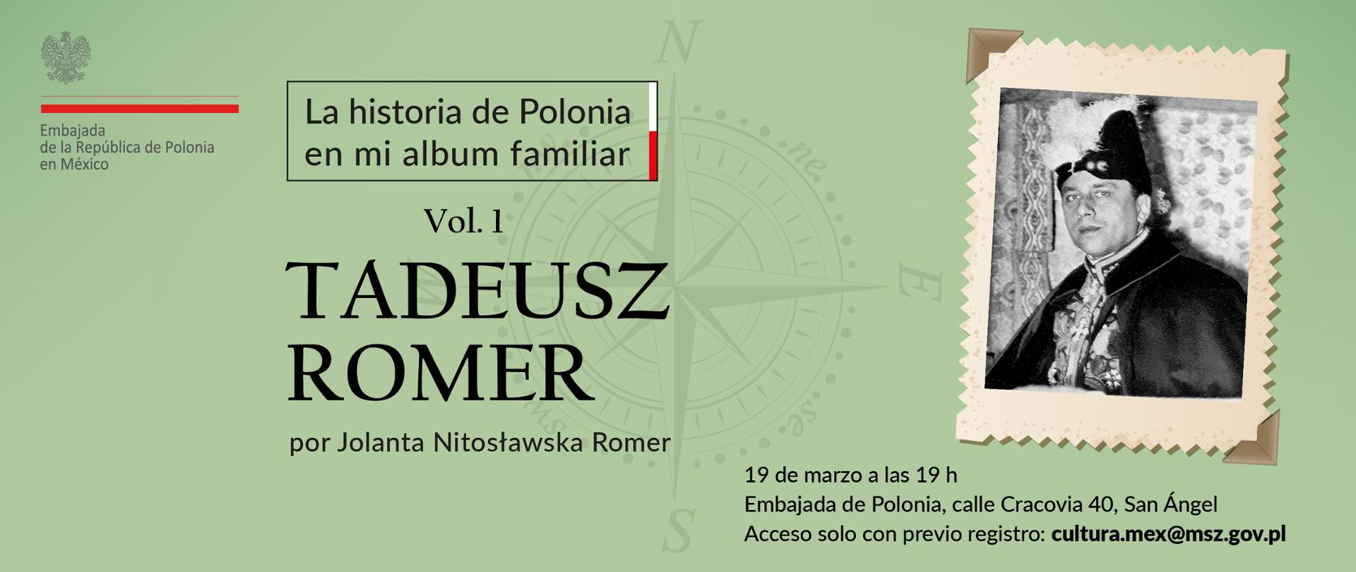 
Cartel de evento con fondo verde claro sobre la historia de Polonia. A la derecha aparece una foto antigua en blanco y negro de un hombre con vestimenta formal tradicional – El Embajador Tadeusz Romer, enmarcada como si fuera una fotografía pegada en un álbum. El texto anuncia una presentación el 19 de marzo a las 19 h en la Embajada de Polonia en Ciudad de México.
