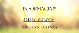 Grafika informacyjna z dużym napisem ‘INFORMACJA!!!’. Na tle rozmytego, słonecznego zdjęcia trawy znajduje się komunikat: ‘2 maja – sobota. Szkoła nieczynna’, informujący o zamknięciu szkoły w tym dniu.
