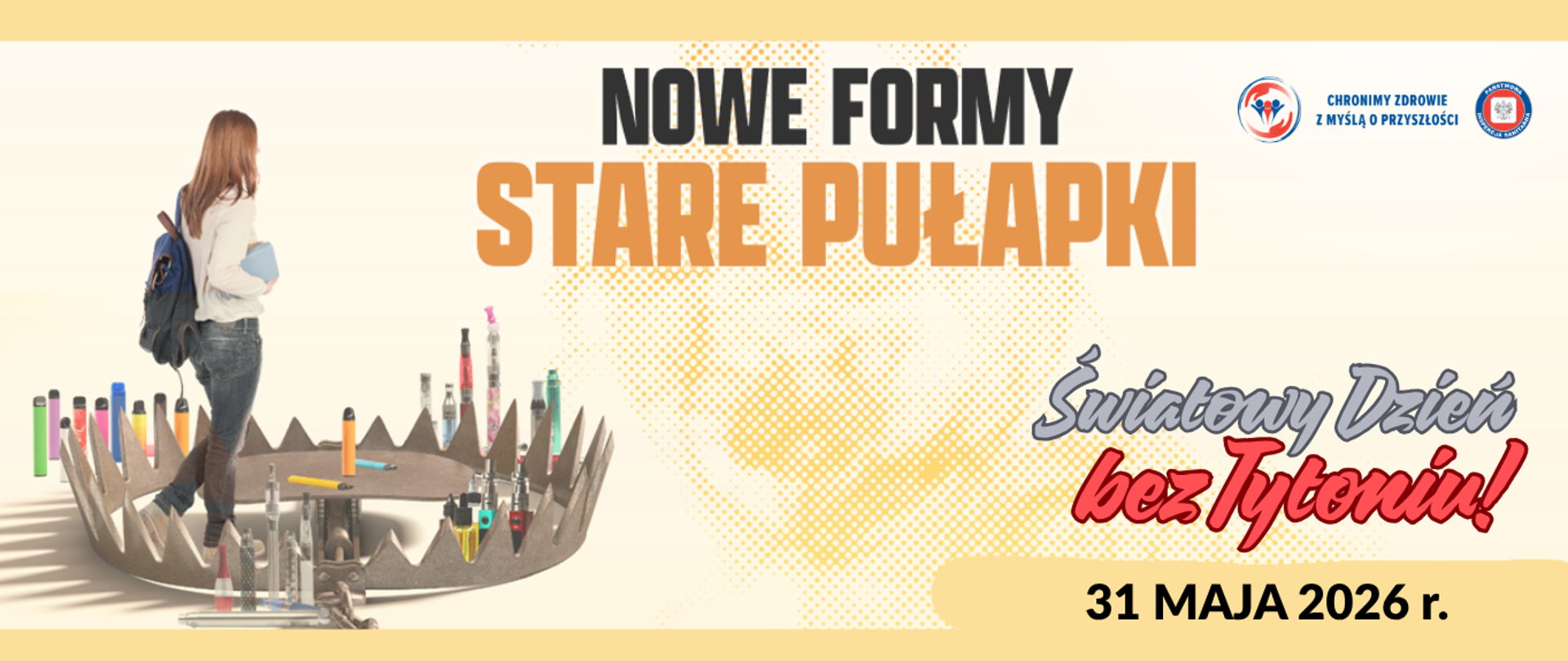 grafika tło w odcieniach żółtego koloru, z lewej strony uczennica z plecakiem na ramieniu, w koło e-papierosy w różnych kolorach, pośrodku napis Nowe formy stare pułapki. w prawym rogu napis Światowy dzień bez Tytoniu 31 maja 2026 r.