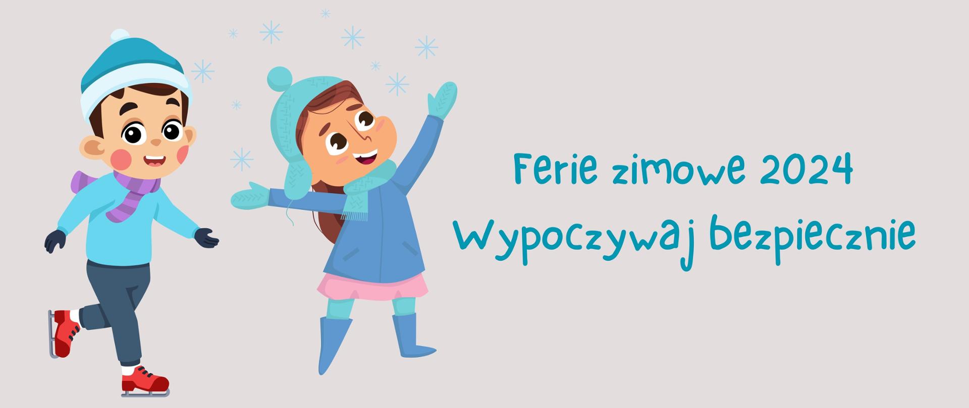 Po prawej stronie planszy napis - Ferie zimowe 2024 , wypoczywaj bezpiecznie,a po lewej narysowani chłopczyk i dziewczynka