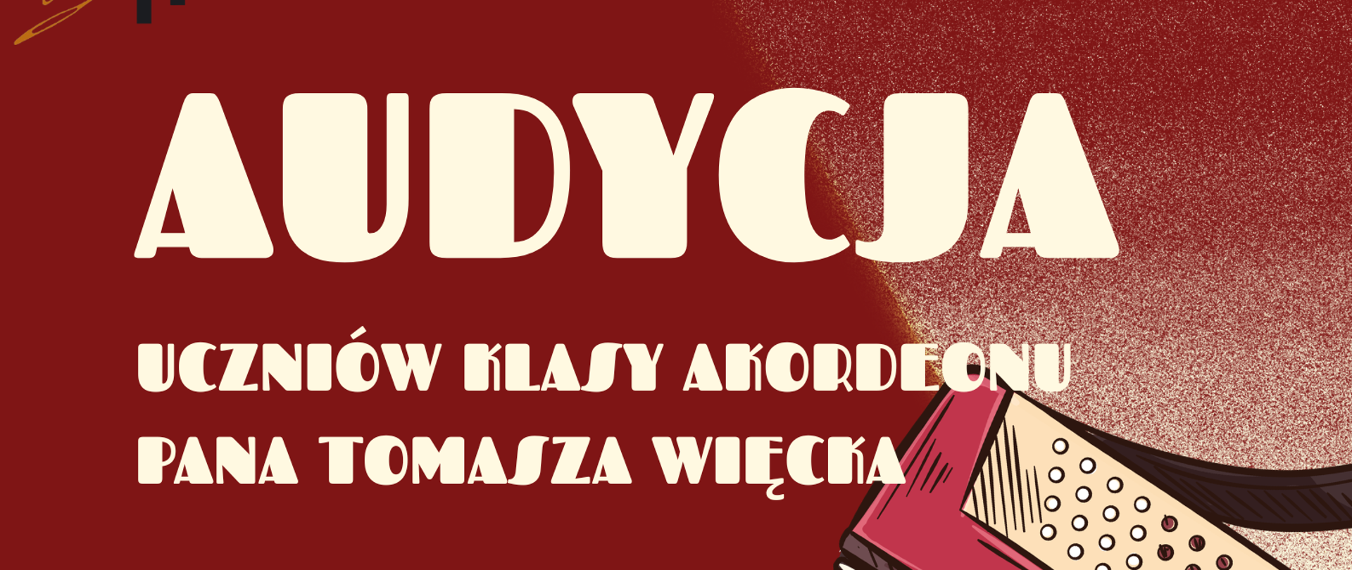 Plakat utrzymany jest w klimatycznym, vintage’owym stylu z dominującym bordowym (maronowym) tłem. Centralnym elementem graficznym jest duża, szczegółowa ilustracja akordeonu, spod którego wyłaniają się białe linie pięciolinii z nutami. W lewym górnym rogu znajduje się subtelne logo szkoły, a całość dopełnia stylowa, stylizowana na retro typografia w kolorze kremowym i białym. Plakat jest przejrzysty, elegancki i od razu zdradza muzyczny charakter wydarzenia.