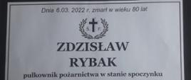 nekrolog o treści dnia 06.03.2022 r. zmarł w wieku 80 lat Zdzisław Rybak pułkownik pożarnictwa w stanie spoczynku.