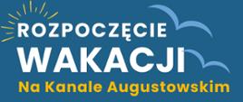 Rozpoczęcie wakacji na Kanale Augustowskim