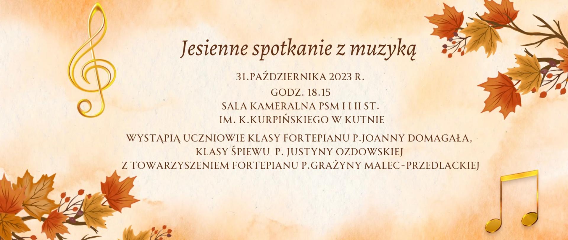 na kolorowym tle w lewym dolnym rogu kolorowe liście jesienne, po prawej stronie takie same liści oraz klucz wiolinowy i nutki, w środku napis brązowymi literami Jesienne spotkanie z muzyką 31 października 2023, godz. 18.15, sala kameralna, wystąpią uczniowie fortepianu, śpiewu