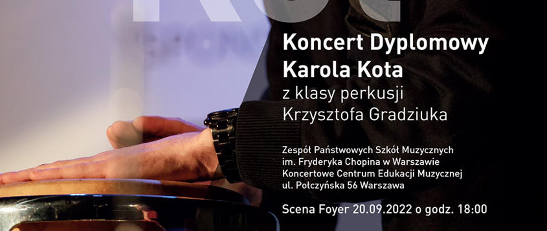 Afisz - w tle zdjęcie muzyka grającego na kongach i napis Koncert Dyplomowy Karola Kota, ZPSM im. F. Chopina w Warszawie, Scena Foyer 20.09.2022 r., godz. 18:00