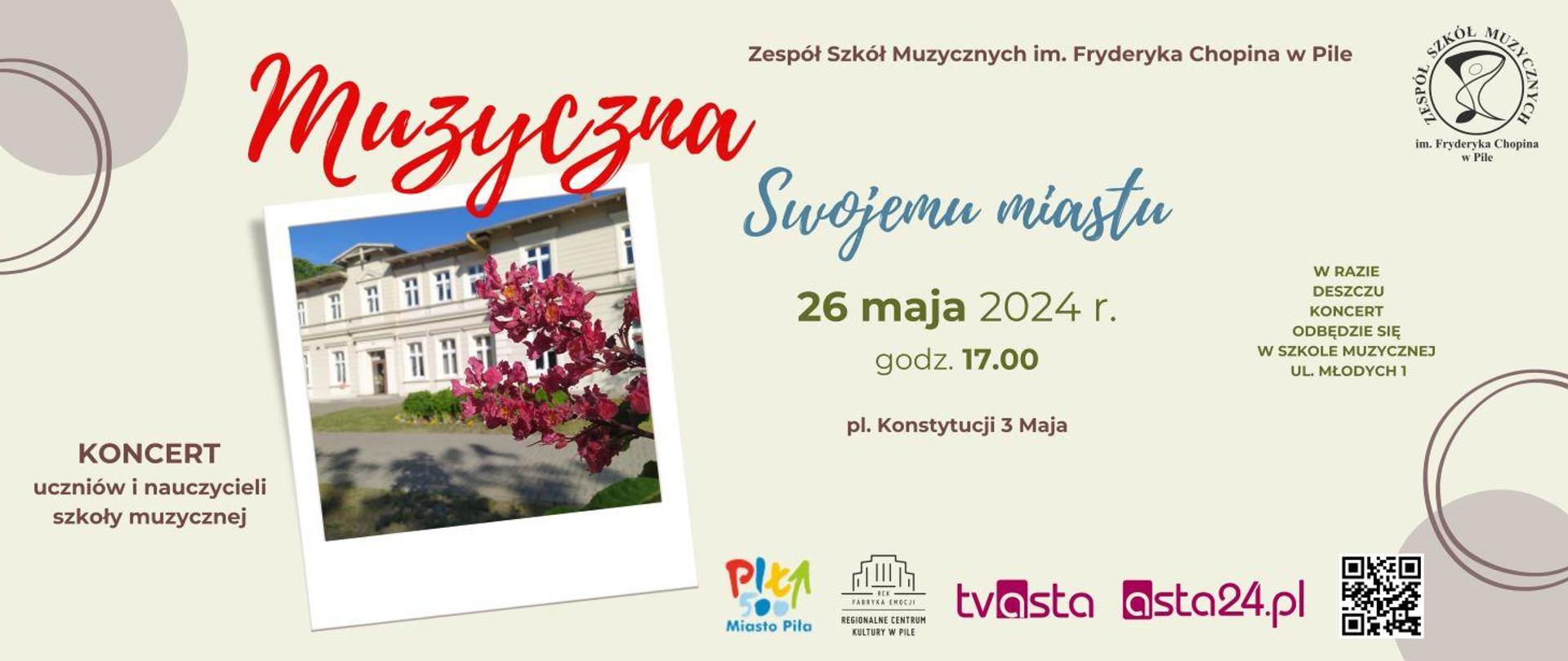 Na żółtym tle, czerwony napis muzyczna, niebieski napis swojemu miastu, 26 maja 2024 godz. 17:00 pl. Konstytucji 3 Maja. Po prawej stronie na dole logotypy: Miasto Piła, Regionalne Centrum Kultury w Pile, tvasta, asta24. Po prawej stronie na zdjęciu czerwony kwiat kasztana a za nim w tle budynek szkoły muzycznej.
