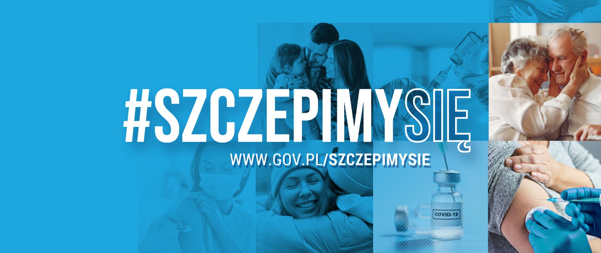 Niebieska grafika z napisem #SZCZEPIMYSIĘ i adresem strony www.gov.pl/szczepimysie. W tle zdjęcia przestawiające fiolkę szczepionki na COVID-19 oraz osoby w różnym wieku w relacjach rodzinnych.