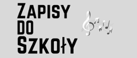 Plakat informujący o zapisach do szkoły na szarym tle obok napisu biały klucz wiolinowy i nuty na pięciolini