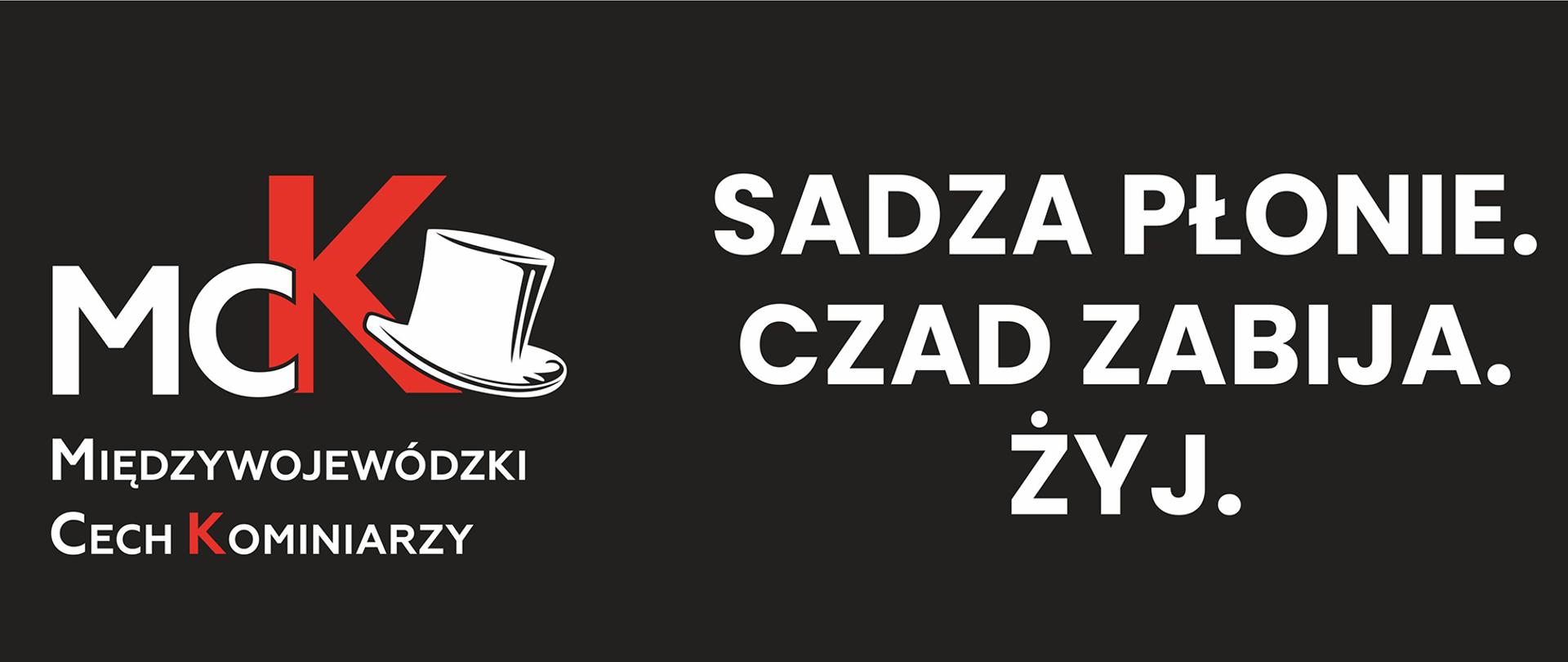 Plakat kampanii społecznej międzywojewódzkiego cechu kominiarzy, napisy SADZA PŁONIE, CZAD ZABIJA,
ŻYJ !!!Czyść kominy.
pod patronatem państwowej straży pożarnej, głównego urzędu nadzoru budowlanego i związku rzemiosła polskiego