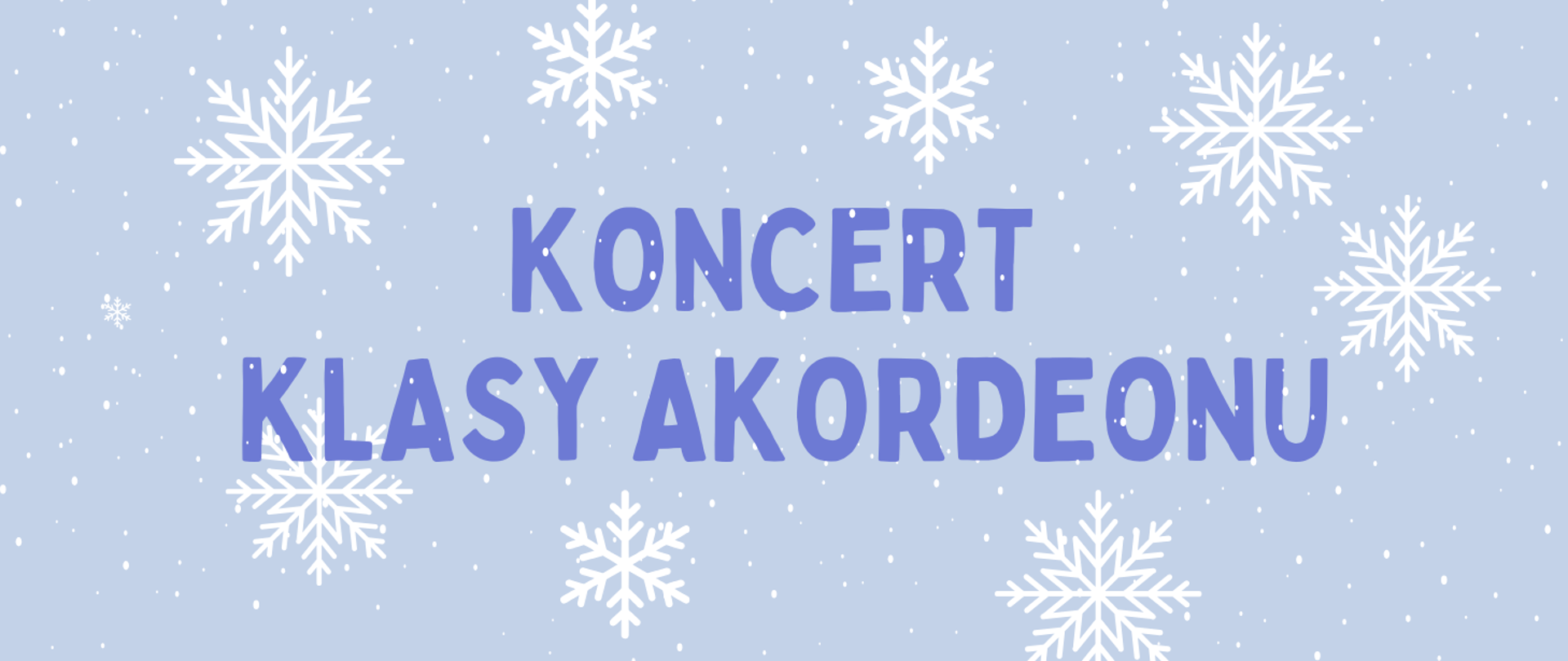 Tło obrazka błękitne z białymi śnieżynkami i drobnymi płatkami śniegu. W centralnej części obrazka niebieski napis "koncert klasy akordeonu"
