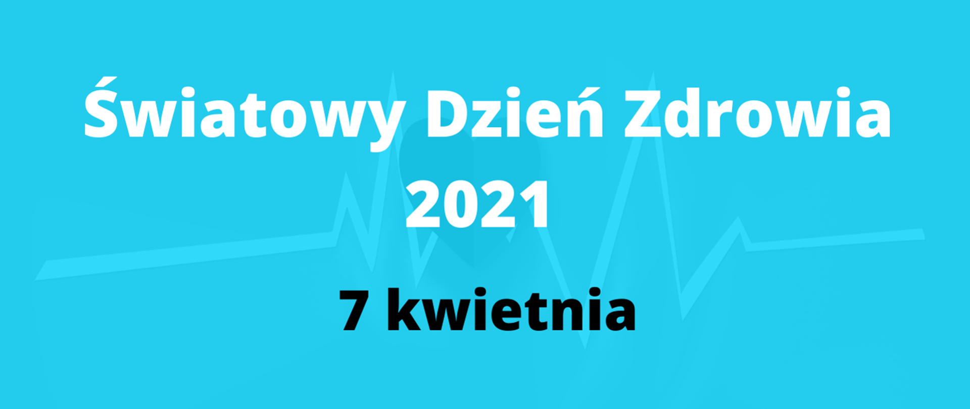 Na niebieskim tle biały napis : Światowy Dzień Zdrowia 2021. Po spodem czarny napis 7 kwiecień.