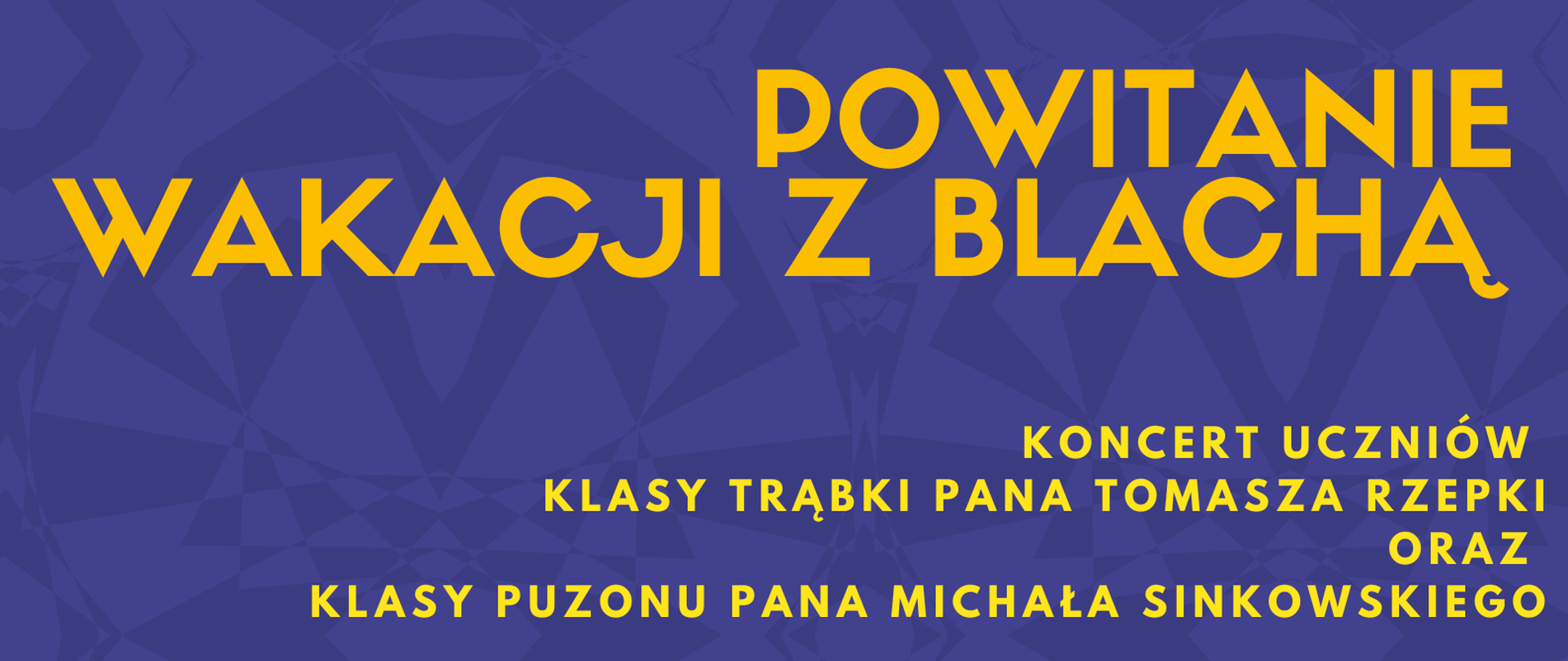 Na granatowym tle rysunki trąbek oraz puzonów w górnej części. Na plakacie znajdują się następujące informacje: Pełna nazwa wydarzenia- powitanie wakacji z blachą. Koncert uczniów klasy trąbki Pana Tomasza Rzepki oraz klasy puzonu Michała Sinkowskiego. 17 czerwca poniedziałek 2024 r. godz. 16.00 sala koncertowa, zapraszamy