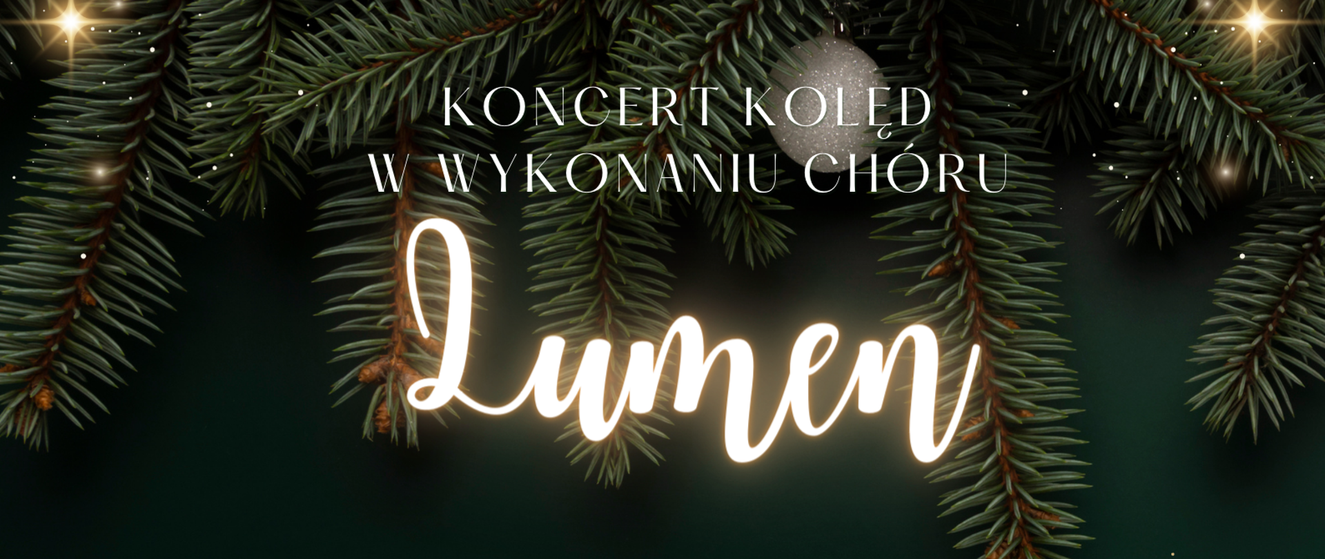 Na zielonym tle gałązki świerkowe, szyszki oraz bombki. Na środku napis koncert kolęd chóru Lumen oraz zdjęcie zespołu. Na dole napisy informujące o terminie wydarzenia. 