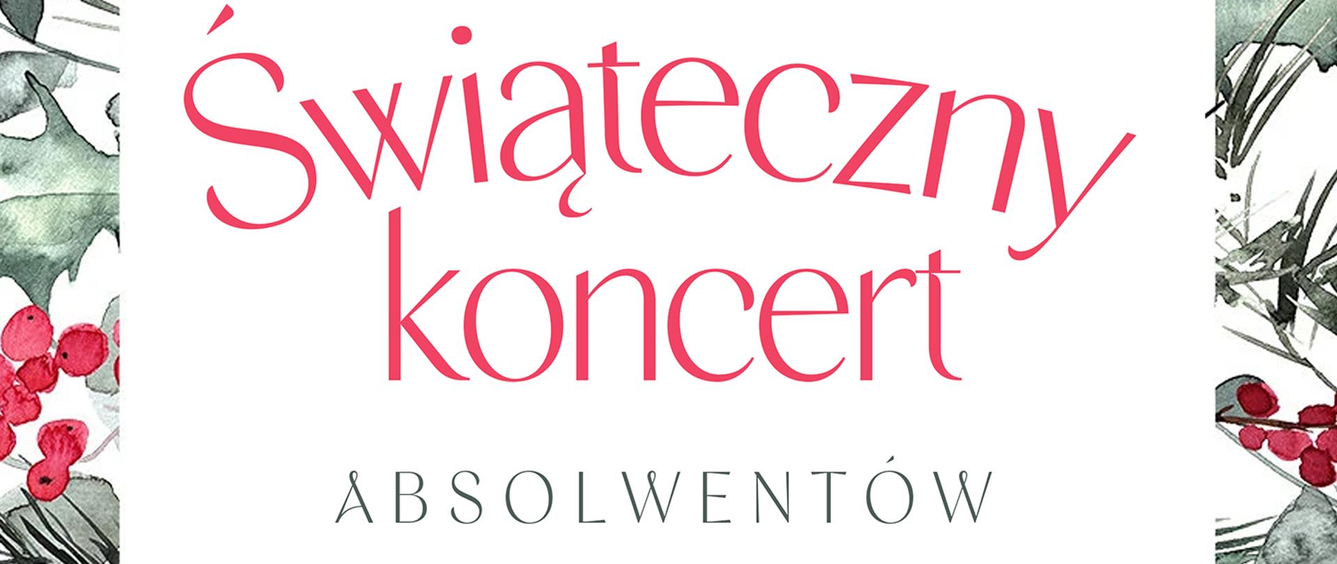 Na białym tle, w ramce z jesiennych liści, jarzębiny i igliwia tekst: Państwowa Szkoła Muzyczna I Stopnia im. Emila Młynarskiego w Augustowie zaprasza na: Świąteczny Koncert Absolwentów. 28.12.2023 godz. 17:00 W programie: Muzyka różnych kompozytorów. Sala Koncertowa PSM, Augustów, ul. Wybickiego 1 . Wstęp Wolny