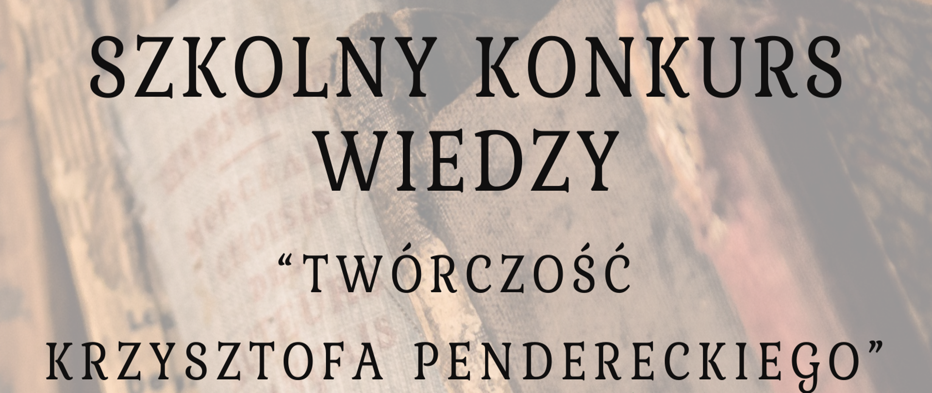 Plakat informujący o szkolnym konkursie wiedzy teoretycznej. W górnej części plakatu logo szkoły- czerwona nutka oraz nazwa szkoły. Poniżej nazwa konkursu, z lewej strony grafika przedstawiająca Krzysztofa Pendereckiego oraz data i godzina wydarzenia dla uczniów PSM II stopnia, poniżej data i godzina wydarzenia dla uczniów PSM I stopnia oraz grafika przedstawiająca nuty.
W części dolnej plakatu wskazane miejsce wydarzenia. Tło przedstawia starodawne książki. 