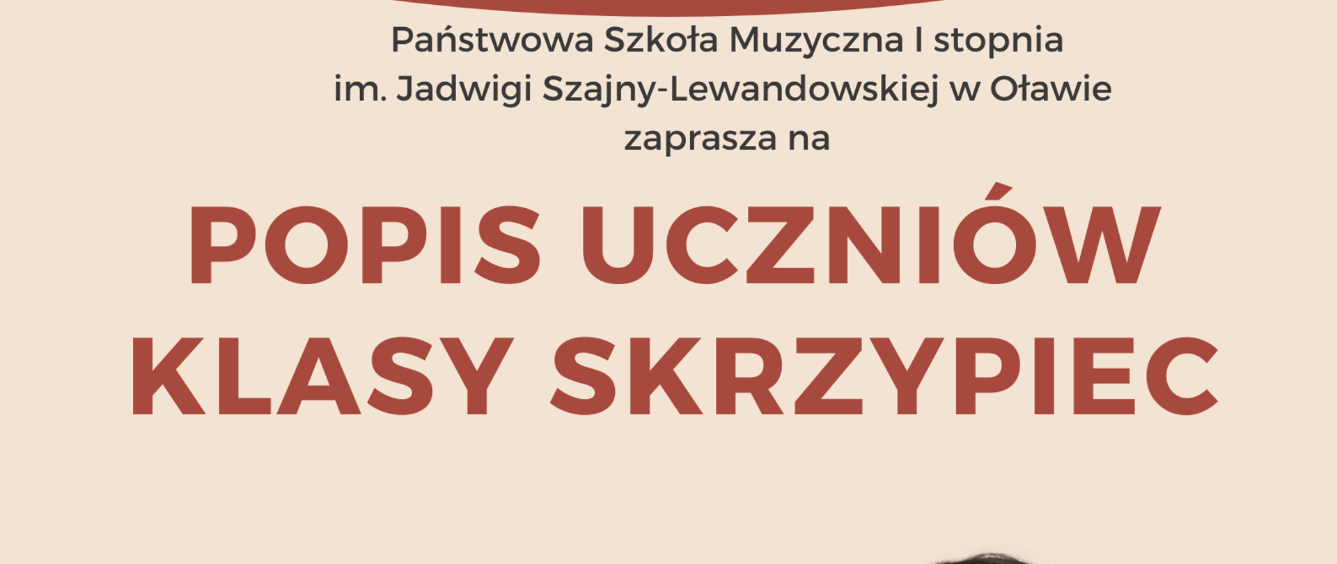 Plakat na beżowym tle. Na środku strony informacje o terminie i miejscu popisu klasy skrzypiec Pani Anety Olszewskiej. W prawym dolnym rogu dziewczynka w białej koszuli stoi i gra smyczkiem na brązowych skrzypcach. 