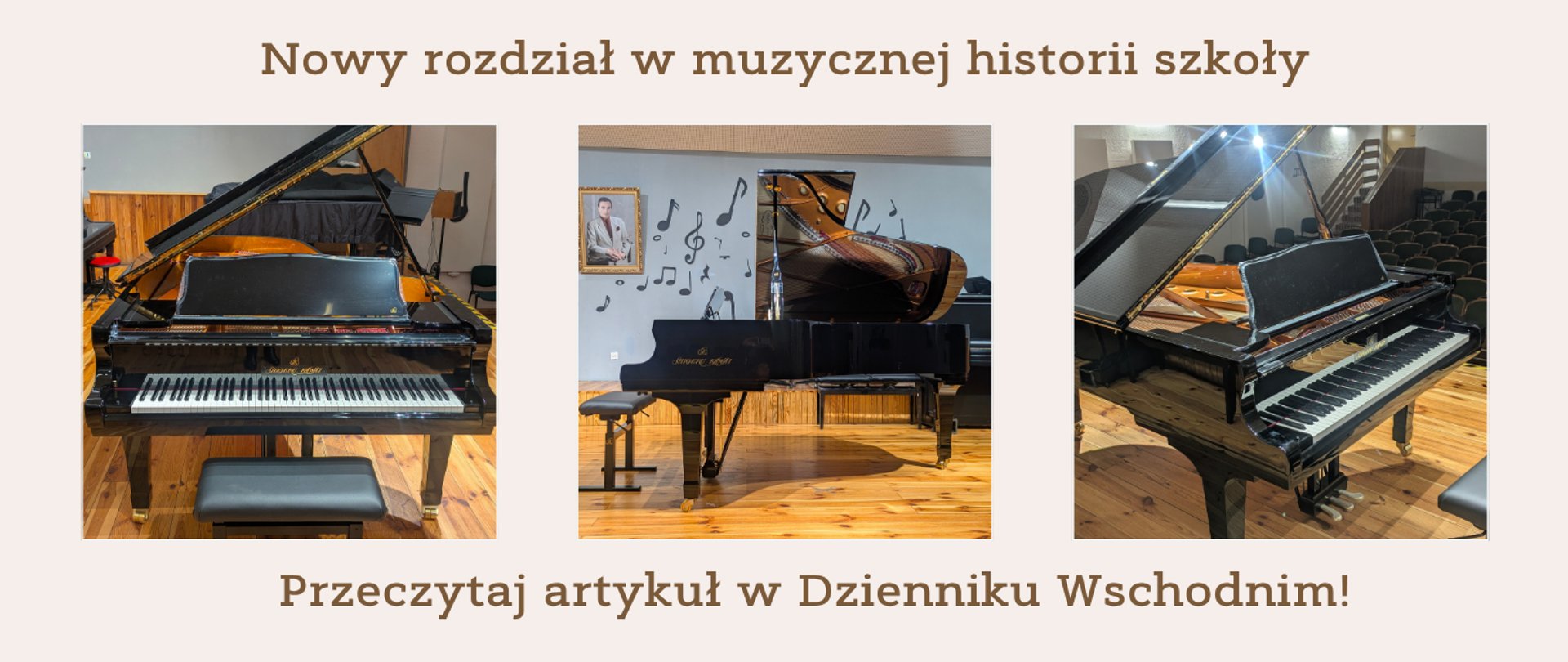 Kolaż złożony z 3 zdjęć prezentujących nowy fortepian stojący na scenie szkolnej sali koncertowej z różnych perspektyw na beżowym tle z brązowym napisem: "Nowy rozdział w muzycznej historii szkoły. Przeczytaj artykuł w Dzienniku Wschodnim!"