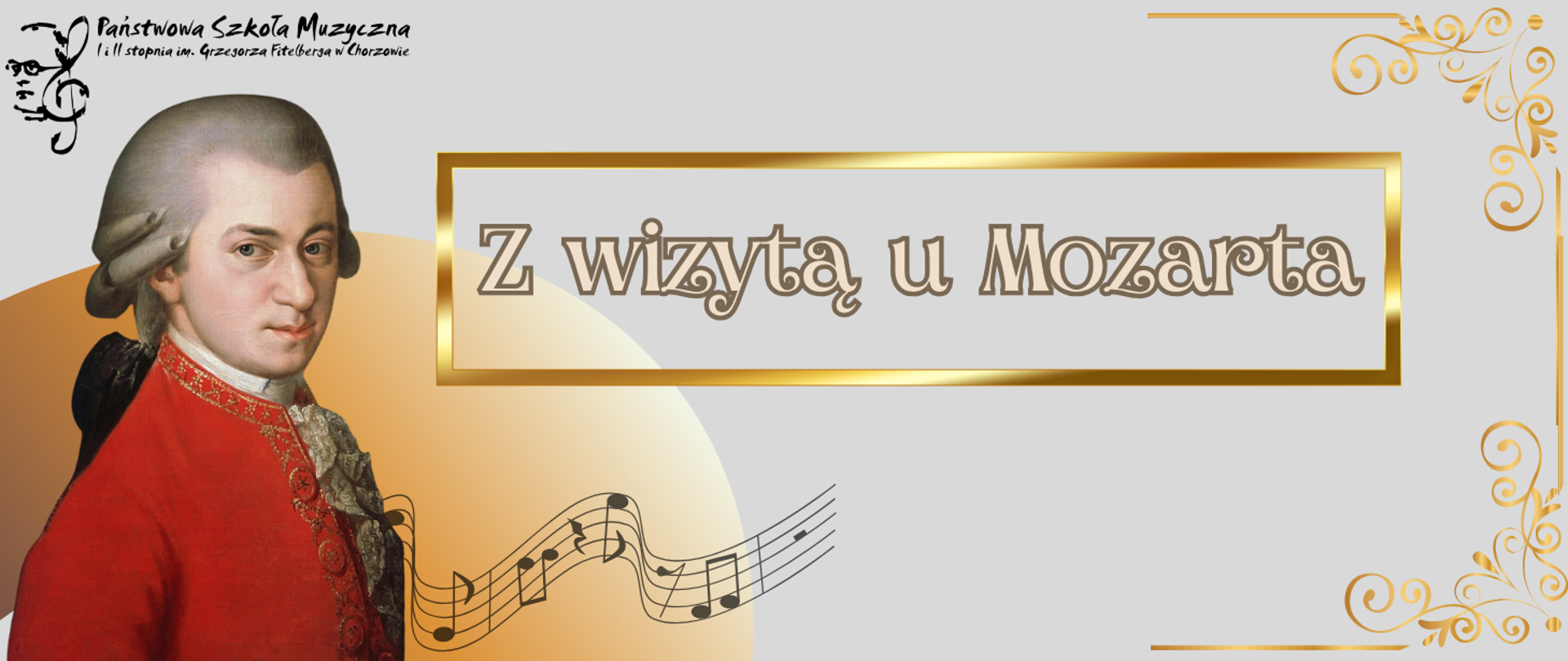 Portret Wolfganga Amadeusza Mozarta w czerwonym surducie na szarym tle ze złotymi zdobieniami. Po lewej logo Państwowej Szkoły Muzycznej I i II stopnia im. Grzegorza Fitelberga w Chorzowie. W złotej ramce napis: Z wizytą u Mozarta.