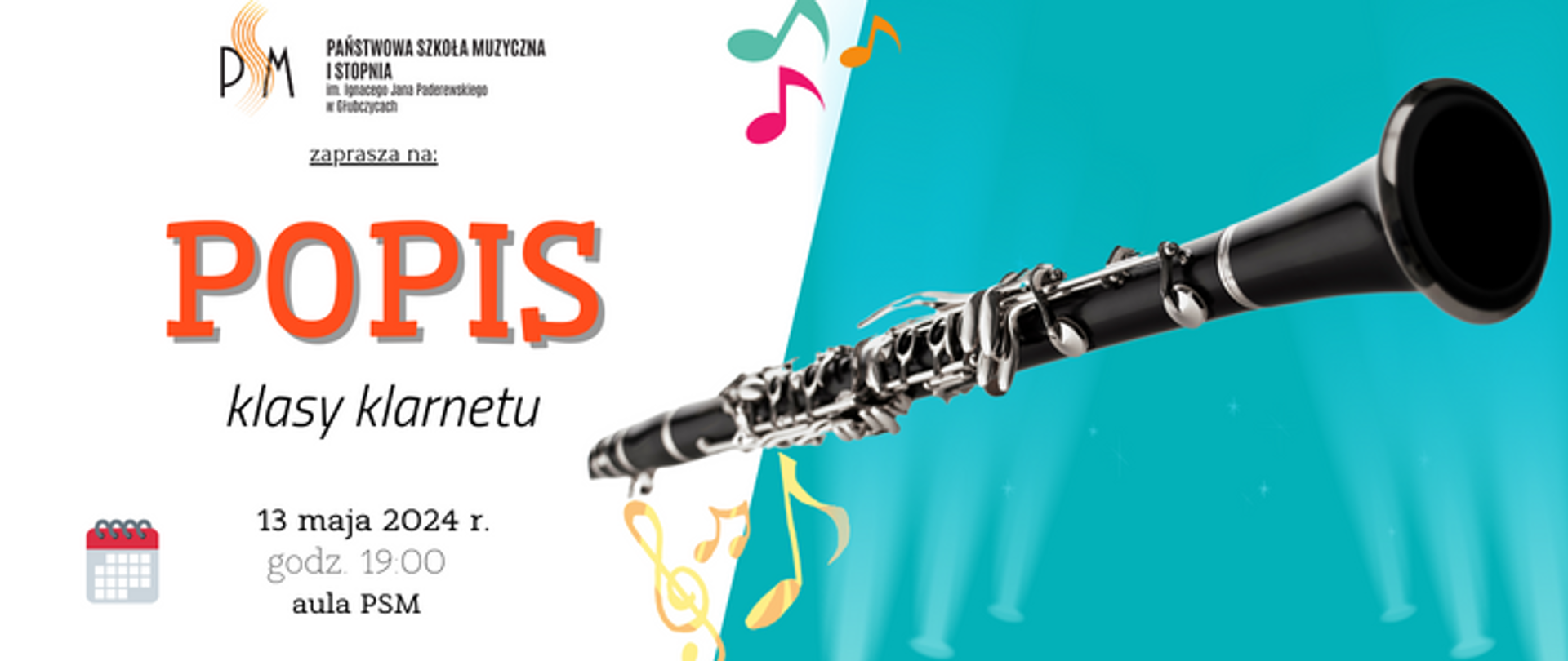 Baner ogłaszający popis klasy klarnetu Leszka Kościółka. Po lewej na białym tle u góry logo szkoły i napis popis, u dołu data: 13 maja 2024 r godzina 19:00 aula psm, po prawej na błękitnym tle grafika przedstawiająca klarnet