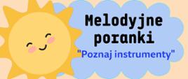 Na beżowym tle grafika dziecięca z zaproszeniem na audycje umuzykalniające z cyklu "Melodyjne poranki" pt. Poznaj instrumenty