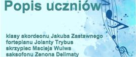 Na błękitnym tle z motywem nut na pięciolinii, przebiegającym od góry do dołu prawej strony plakatu, widnieje duży napis: Popis uczniów. Pod nim, nieco mniejszą czcionką napisano, iż będzie to popis uczniów klasy akordeonu Jakuba Zastawnego, fortepianu Jolanty Trybus, skrzypiec Macieja Wulwa i saksofonu Zenona Delimaty.
Na samym dole najmniejszą czcionką napisano iż popis odbędzie się 8 grudnia o godzinie 17.00 w auli Państwowej Szkoły Muzycznej w Jaśle, wstęp wolny. Na samej górze plakatu znajduję sie logo tejże szkoły.