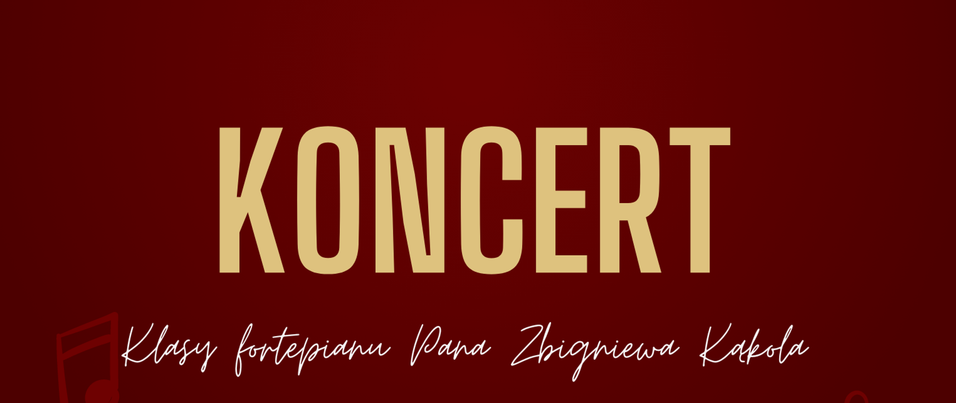 Na bordowym tle w góry kremowe napisy "Koncert klasy fortepianu Pana Zbigniewa Kąkola 12 stycznia 2023 godz. 17:00" Poniżej z prawej strony plakatu kremowy fortepian na białej podłodze. Obok fortepianu po lewej stronie w kremowym kole, biały napis "Serdecznie zapraszamy".