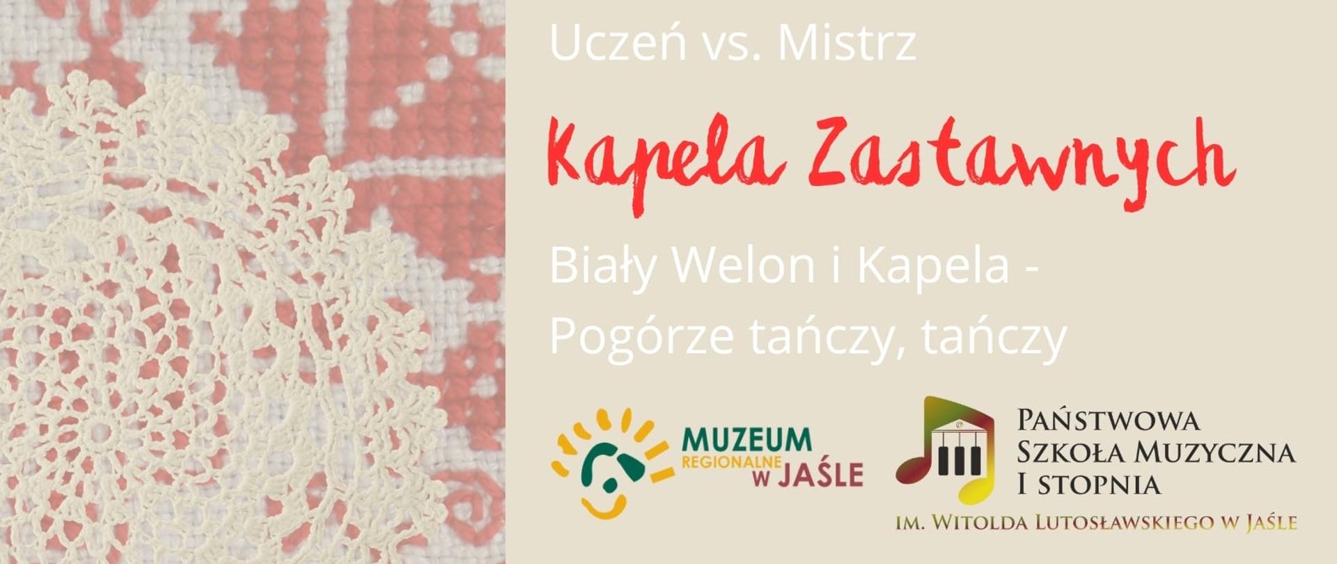 Plakat przedstawia czteroosobową kapelę ludową w strojach rzeszowskich. Muzykanci grają na skrzypcach, klarnecie i kontrabasie. Kapela przedstawiona jest na beżowo- różowym tle z motywami ludowych serwet w kolorze białym i polnych, czerwonych maków. Plakat zawiera biało- czerwony napis: Mistrz vs. Uczeń, Kapela Zastawnych,Biały welon i Kapela, pogórze tańczy, tańczy. Plakat zawiera logo Ministerstwa Edukacji Narodowej, Muzeum Regionalnego w Jaśle, Państwowej szkoły Muzycznej I stopnia w Jaśle, Prywatnej szkoły Muzycznej I stopnia w Jaśle oraz Prywatnej szkoły Muzycznej II stopnia w Jaśle