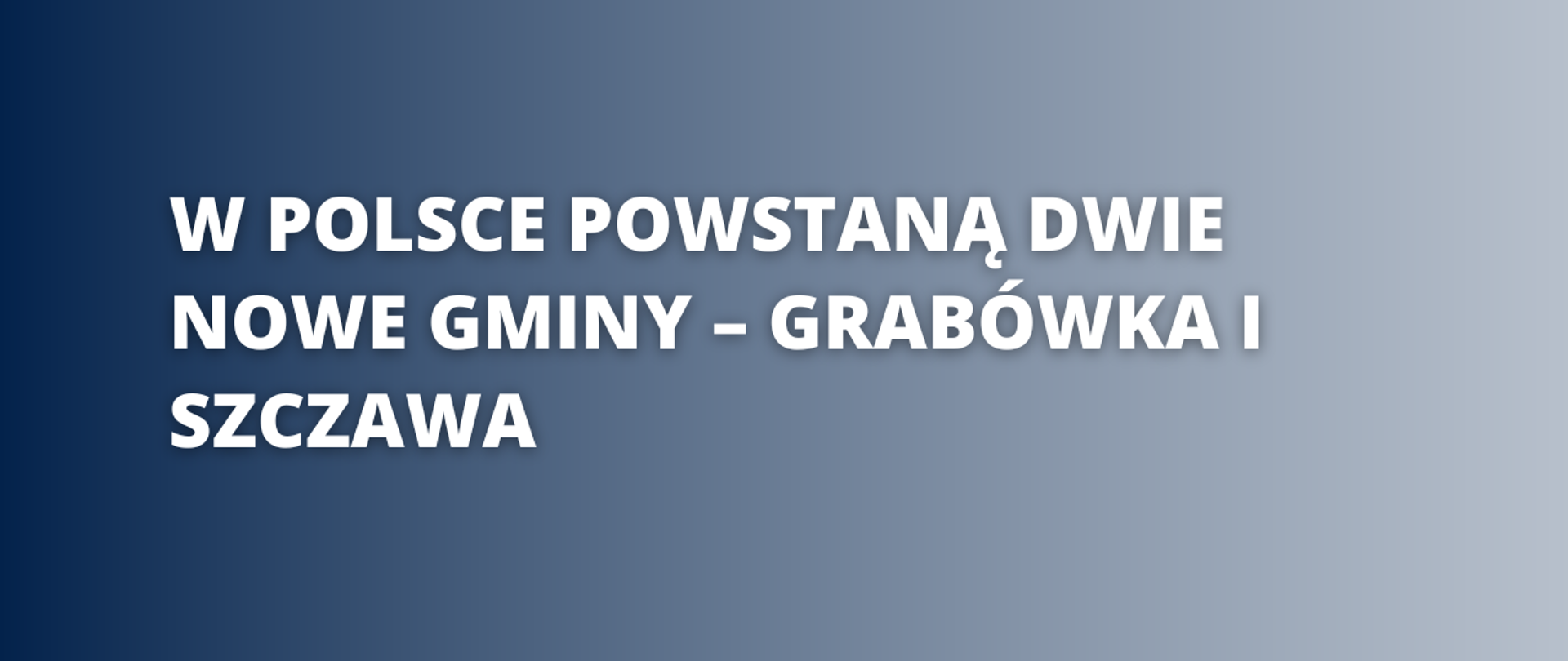 W Polsce powstaną dwie nowe gminy - Grabówka i Szczawa 