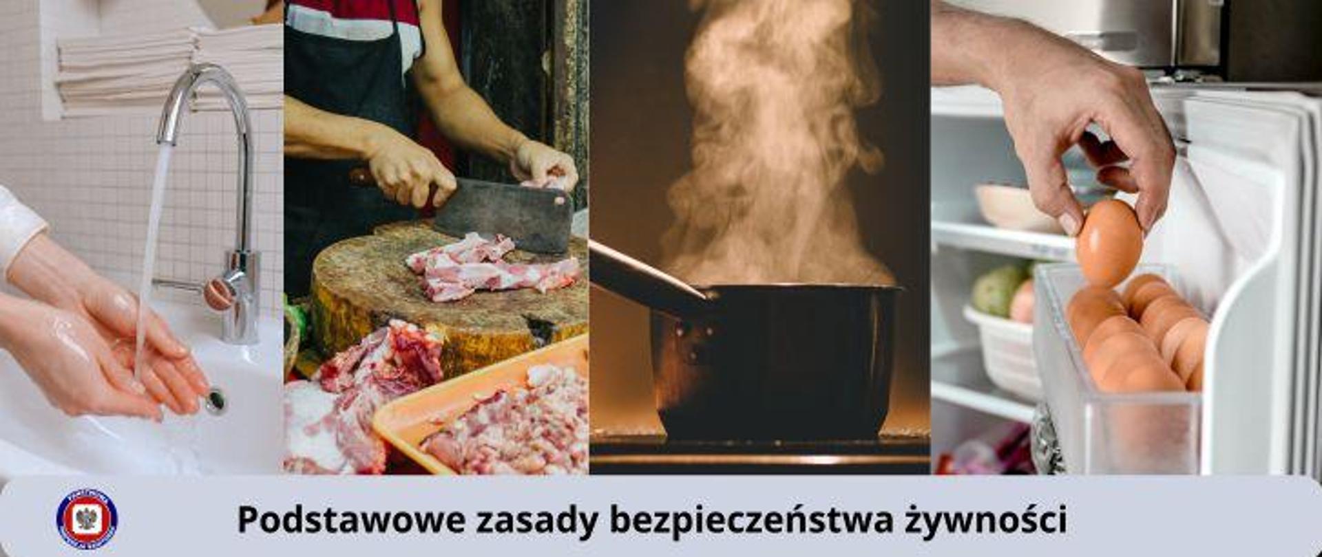 Kolarz z czterech zdjęć - od lewej mycie rąk w łazience, krojenie surowego mięsa na drewnianym pieńku przez masarza, garnek z gotującą się wodą, dłoń kładąca jajko na drzwi lodówki. Poniżej, na całej długości jasnoszary pasek z ciemnym napisem pośrodku Podstawowe zasady bezpieczeństwa żywności. Po jego lewej logo Państwowej Inspekcji Sanitarnej. 
