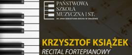 Po lewej stronie na całości klawiatura fortepianowa, prawa część w ciemnych kolorach. Na górze logo szkoły, poniżej Krzysztof Książek recital fortepianowy.