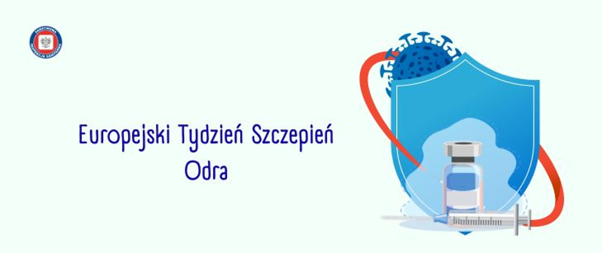 Na jasnym tle w odcieniu seledynowym po prawej stronie niebieska tarcza ochronna oddzielająca wirusa od otoczenia. wirus w kolorze granatowo - czarnym. Przed tarczą fiolka i strzykawka symbolizujące proces szczepienia. Po lewej stronie na środku napis Europejski tydzień Szczepień. Odra W lewym górnym rogu okrągłe logo Państwowej Inspekcji Sanitarnej przedstawiające czarnego orła na białym kwadratowym tle, które otoczone jest czerwonym wypełnieniem. Zewnętrzną część logo otacza granatowy okrąg z napisem Państwowa Inspekcja Sanitarna w kolorze białym.