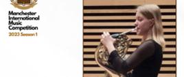 Na białym tle po lewej logo konkursu, pod spodem napis Manchester International Music Competition 2023 season 1. Po prawej stronie zdjęcie nagrodzonej grającej na waltorni.