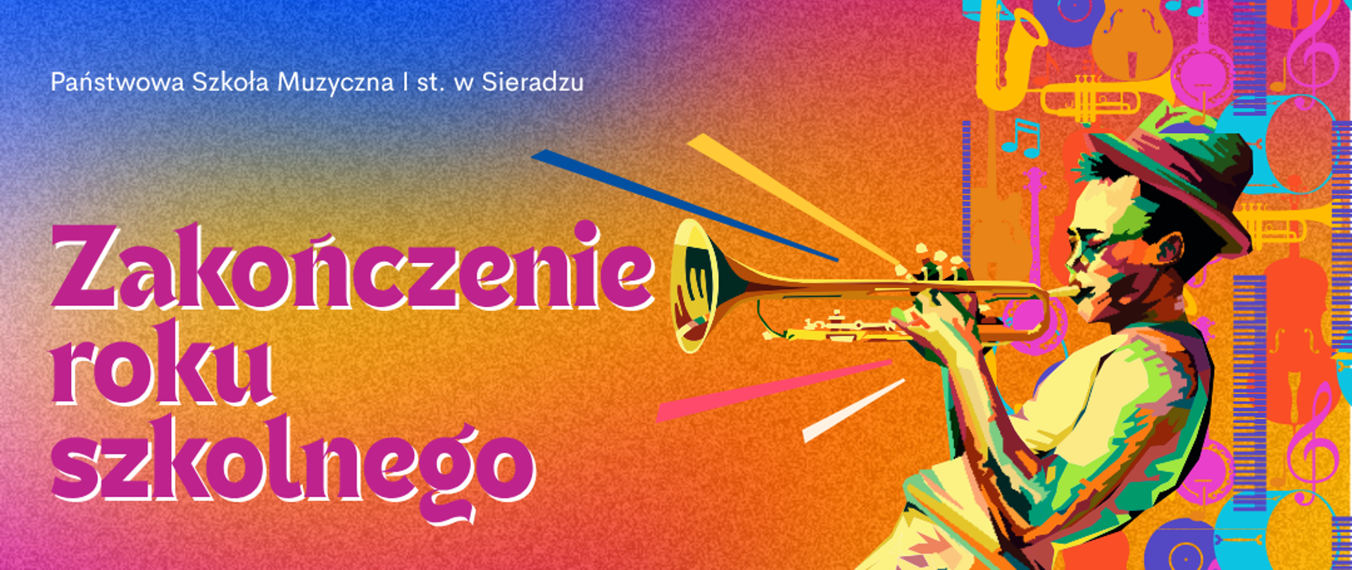 Kolorowe tło. U góry napis Państwowa Szkoła Muzyczna I stopnia w Sieradzu. Zakończenie roku szkolnego. Poniżej 26 czerwca 2026 r. Niżej I-III oraz I/4 godz. 15:00, IV-V/6 oraz II-III/4 godz. 16:00, VI/6 oraz IV/4 godz. 17:00. Na samym dole napis Sala Koncertowa. Po prawej stronie grafia kolorowych gitar w tle, obok trębacz grający na instrumencie. 