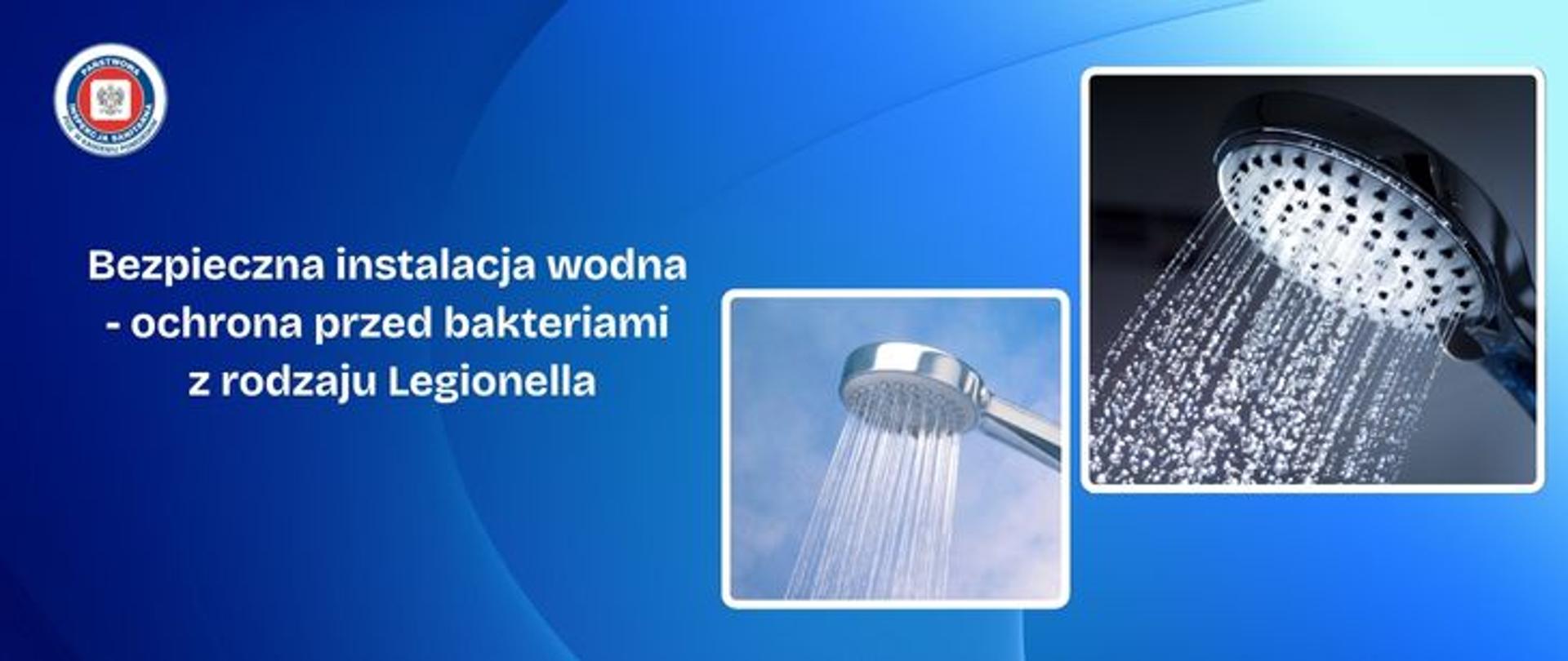 Na niebiesko-granatowym gradientowym tle po prawej stronie dwa zdjęcia przedstawiające ciepłą wodę wypływającą z słuchawek prysznicowych. Po lewej stronie biały napis Bezpieczna instalacja wodna- ochrona przed bakteriami z rodzaju Legionella. W lewym górnym rogu okrągłe logo logo Państwowej Inspekcji Sanitarnej przedstawiające czarnego orła na białym kwadratowym tle, które otoczone jest czerwonym wypełnieniem. Zewnętrzną część logo otacza granatowy okrąg z napisem Państwowa Inspekcja Sanitarna w kolorze białym. Logo otoczone granatowym napisem PSSE w Kamieniu Pomorskim na białym tle.