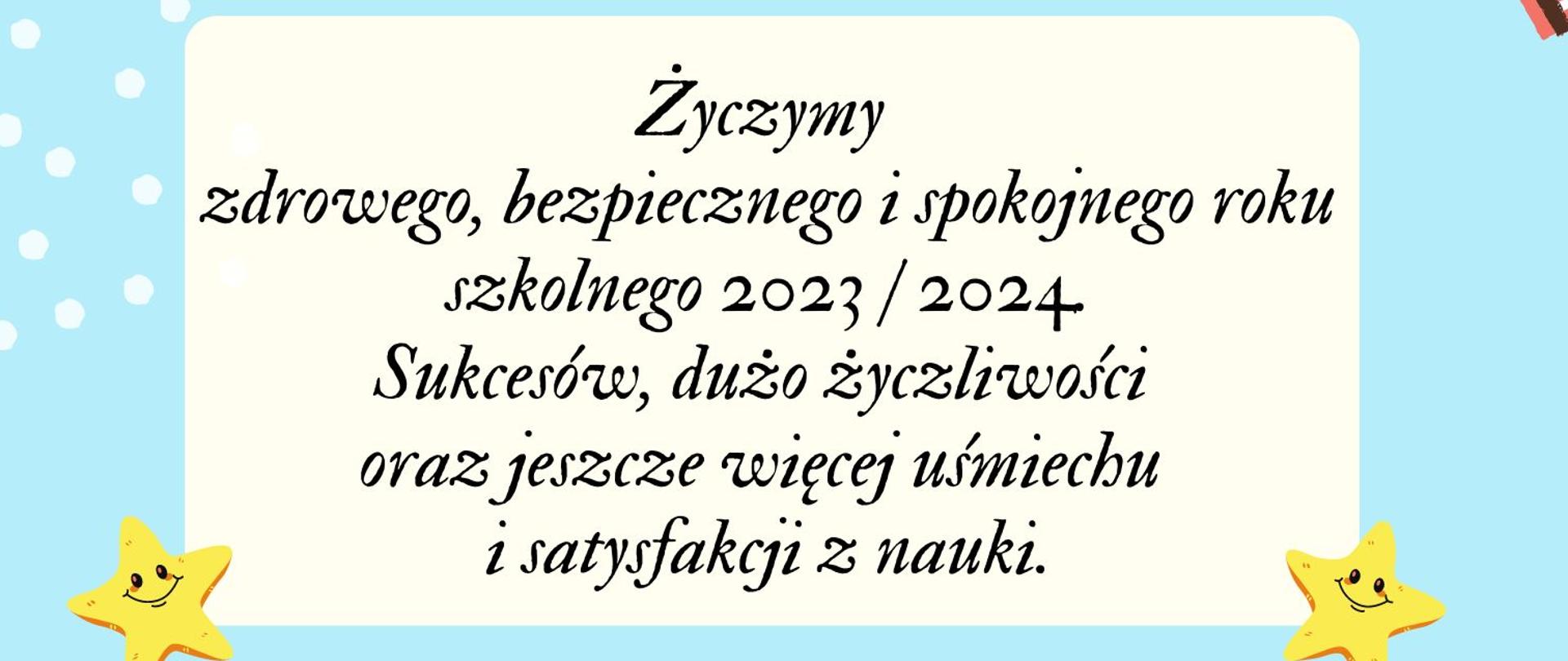 Życzymy zdrowego, bezpiecznego i spokojnego roku szkolnego 2023/2024
Sukcesów, dużo życzliwości oraz jeszcze więcej uśmiechu i satysfakcji z nauki