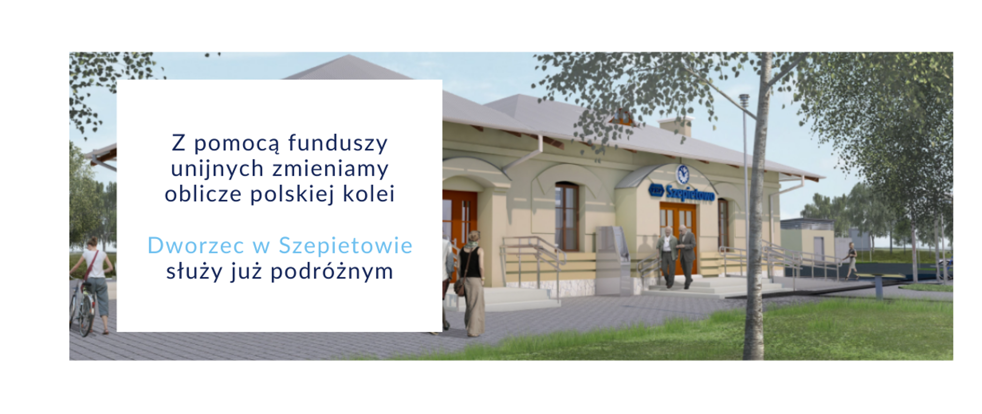 Wizualizacja dworca kolejowego w Szepietowie i napis: Z pomocą funduszy unijnych zmieniamy oblicze polskiej kolei/
Dworzec w Szepietowie służy już podróżnym