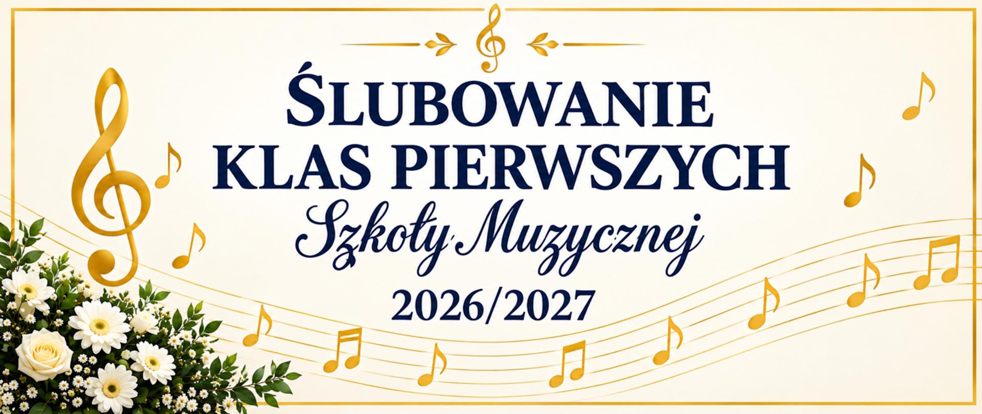 Plakat. Białe tło z elementami dekoracyjnymi nut, pięciolinii oraz kwiatów. Napis w kolorze granatowym ślubowanie klas pierwszych szkoły muzycznej 2026/2027