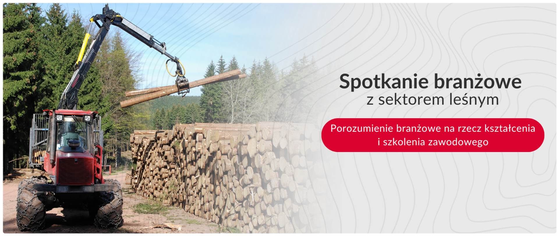 Grafika informacyjna z napisem „Spotkanie branżowe z sektorem leśnym” oraz podtytułem „Porozumienie branżowe na rzecz kształcenia i szkolenia zawodowego” na czerwonym polu. Po lewej stronie widoczne jest zdjęcie specjalistycznej maszyny leśnej (harwestera) przenoszącej kłody drewna na tle lasu.