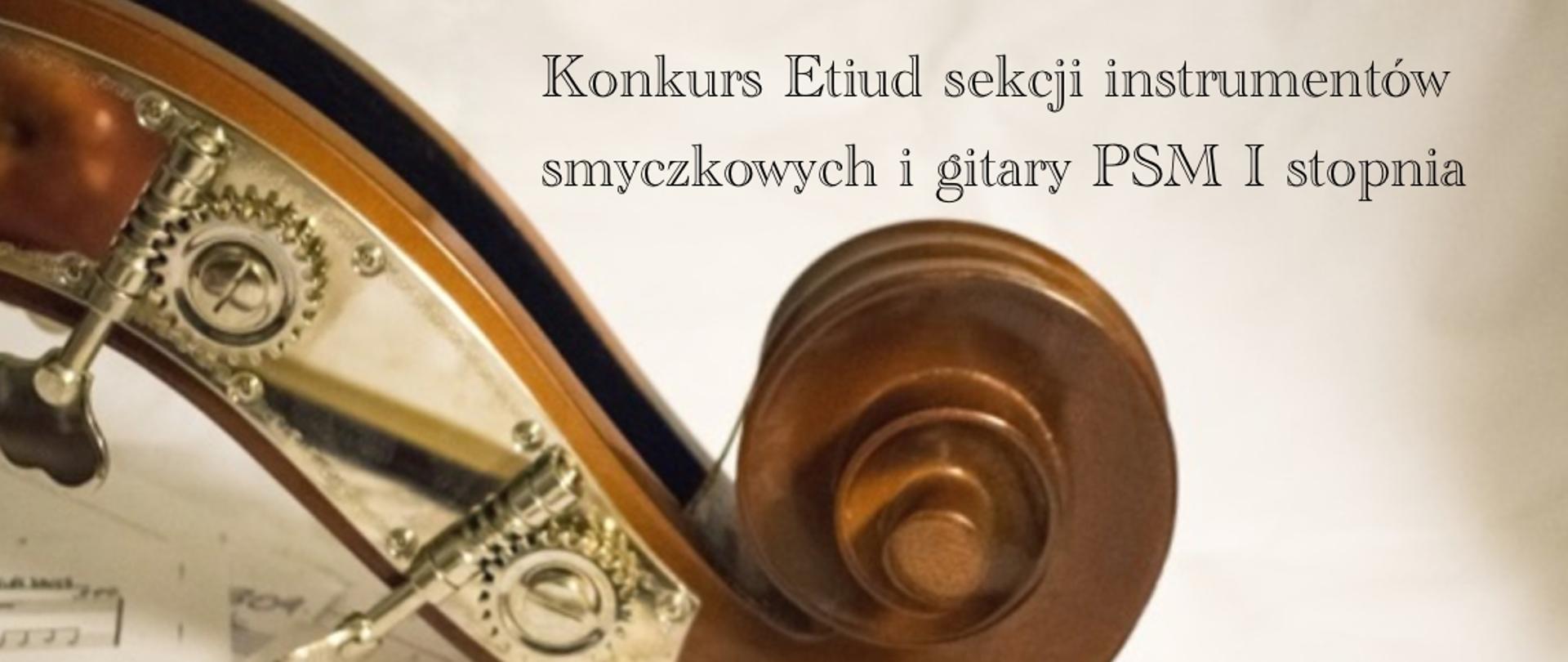 Zdjęcie gryfu skrzypiec oraz fragmentu smyczka na zapisanych kartkach nutowych. U góry informacja: Konkurs etiud PSM i stopnia sekcji instrumentów smyczkowych i gitary.