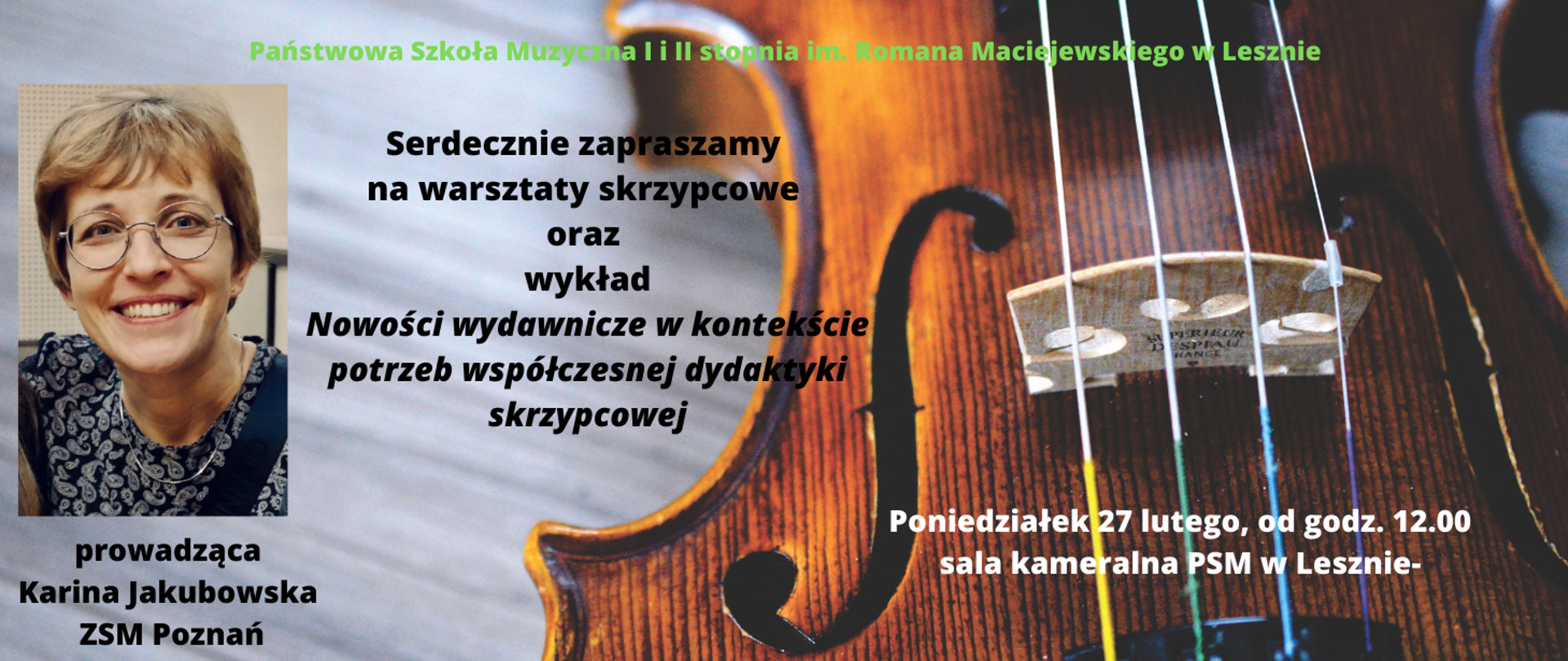 Plakat z czarnym napisem Warsztaty skrzypcowe oraz wykład, prowadząca Karina Jakubowska, na tle zdjęcie fragmentu pudła rezonansowego skrzypiec a po lewej stronie fotografia prowadzącej.