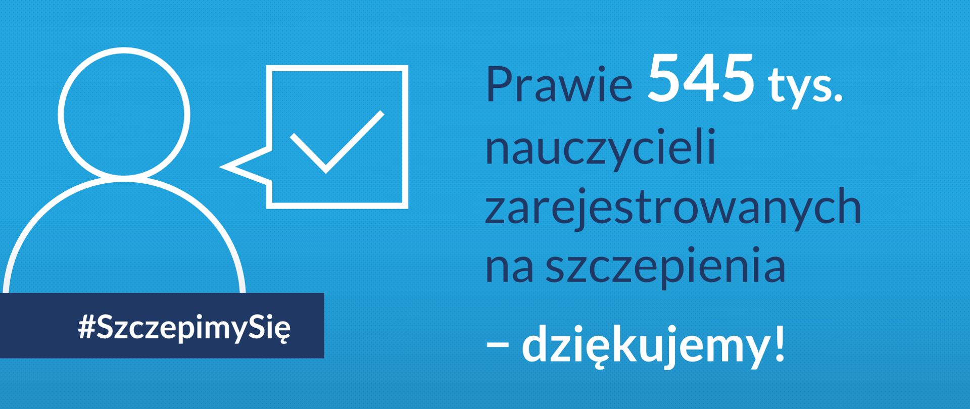 Grafika z tekstem "Prawie 545 tys. nauczycieli zarejestrowanych na szczepienia − dziękujemy!"