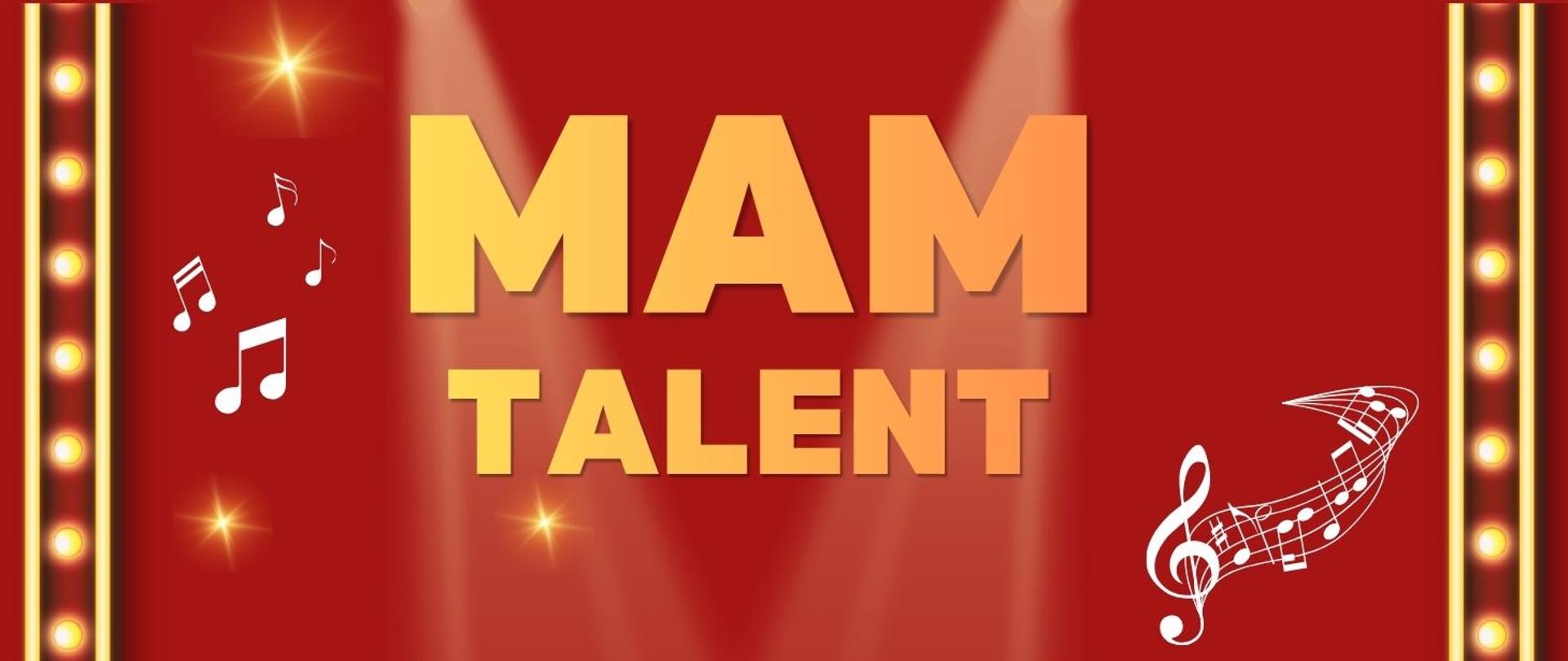 Baner przedstawia czerwone tło stylizowane na scenę z reflektorami oraz ozdobną ramą z żarówkami po bokach. Na środku widnieje duży napis „Mam Talent”. Po bokach znajdują się dekoracyjne nuty i symbole muzyczne, podkreślające charakter wydarzenia artystycznego