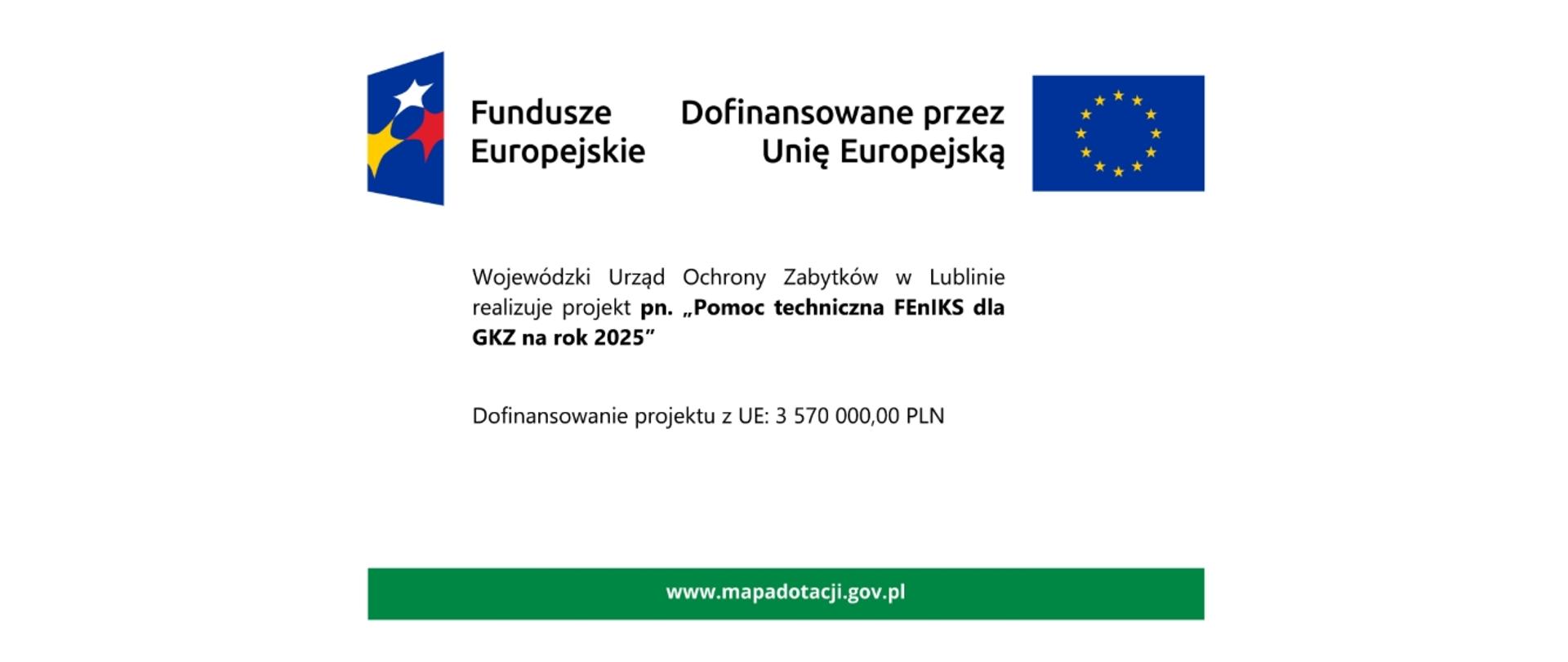 na zdjęciu widać logotyp z napisem Fundusze Europejskie, flagę Unii Europejskiej obok, której jest napis : Dofinansowano przez Unię Europejską oraz tekst poniżej: Wojewódzki Urząd Ochrony Zabytków w Lublinie realizuje projekt pn. „Pomoc techniczna FEnIKS dla GKZ na rok 2025”