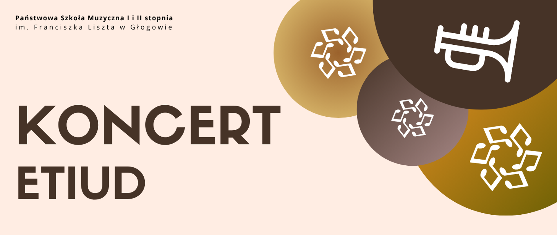 Prostokątna grafika w układzie poziomym z jasnym, kremowym tłem. W lewym górnym rogu pełna nazwa szkoły, litery czarne. Centralnie duży napis „KONCERT ETIUD” w kolorze ciemnobrązowym. Po prawej stronie cztery nachodzące na siebie koła w odcieniach złota, brązu i oliwkowej zieleni. W kołach białe piktogramy: trąbka oraz symbole nut.