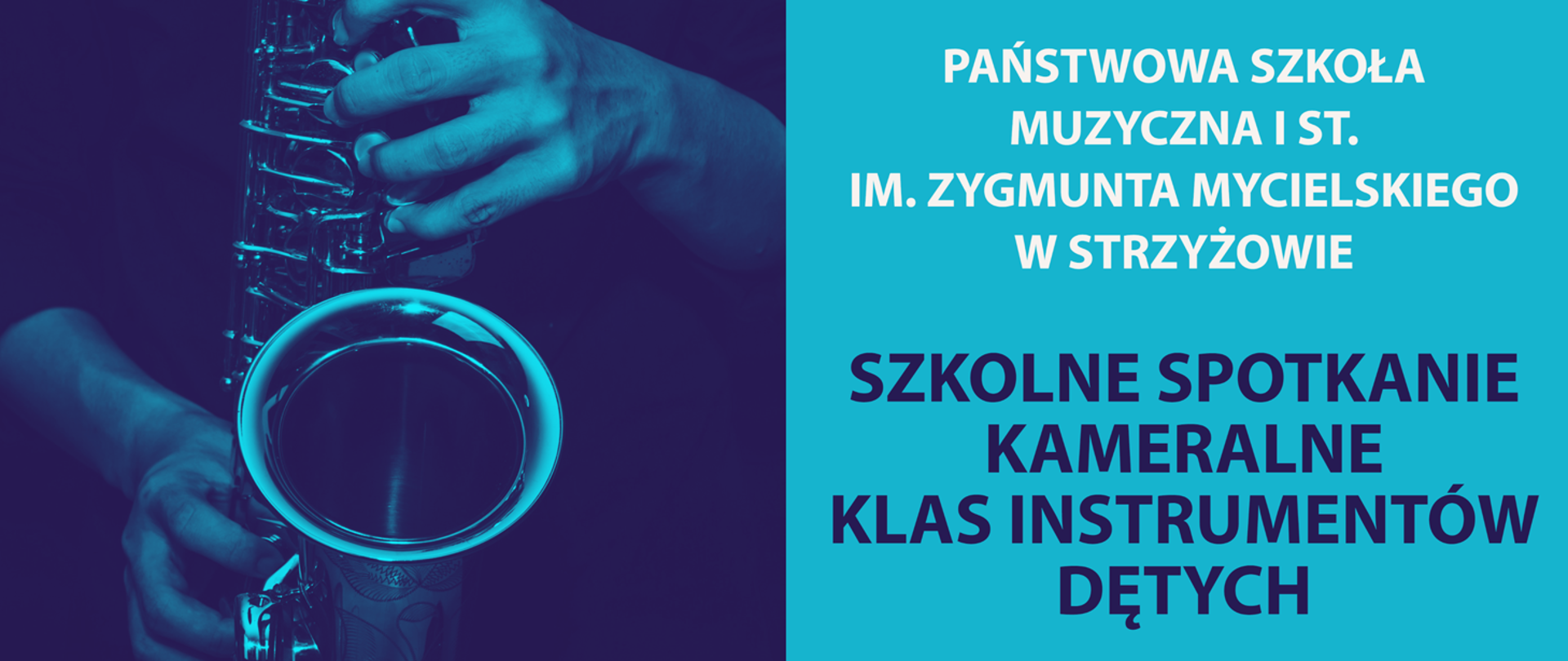 Baner podzielony jest na dwie równe części. Po lewej stronie zdjęcie fragmentu saksofonu w niebieskim odcieniu. Po prawej napis „PAŃSTWOWA SZKOŁA MUZYCZNA I ST. IM. ZYGMUNTA MYCIELSKIEGO W STRZYŻOWIE” oraz „SZKOLNE SPOTKANIE KAMERALNE KLAS INSTRUMENTÓW DĘTYCH”.