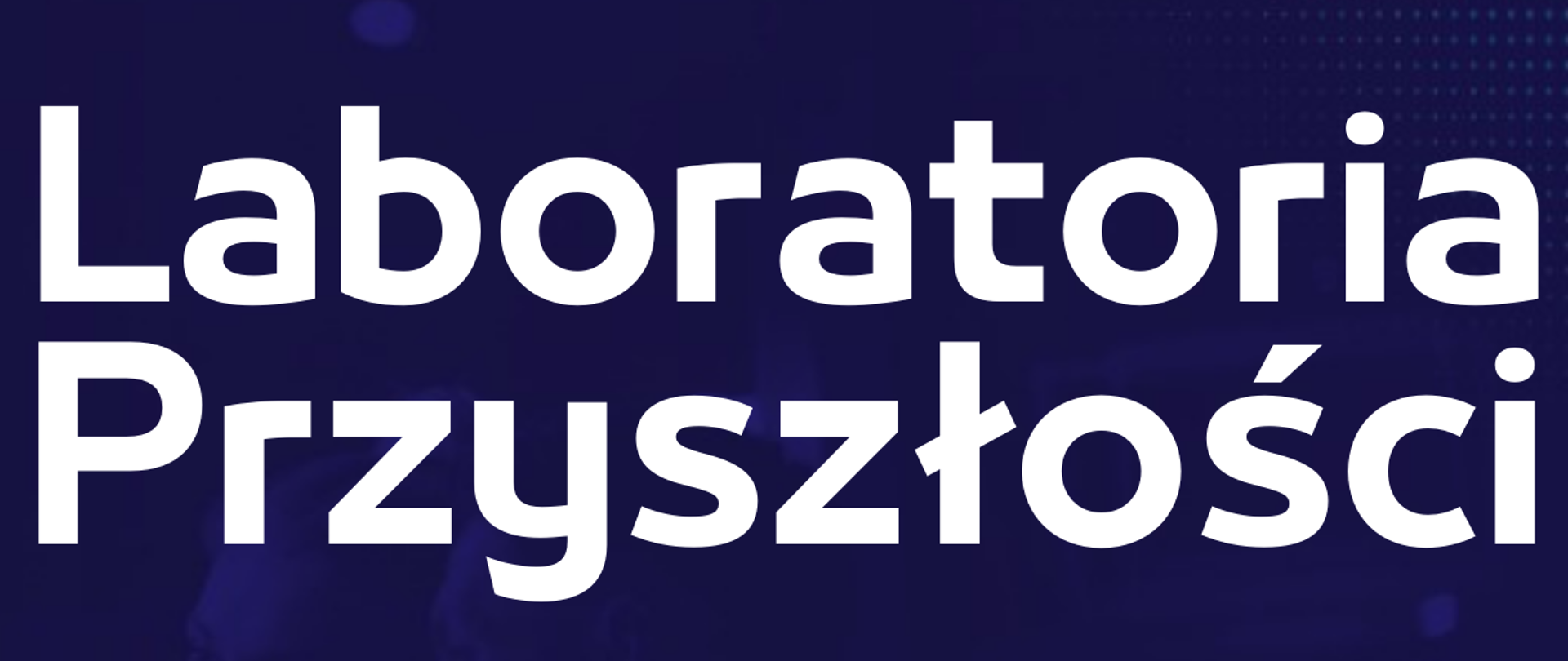 Na granatowym tle, duże białe litery - napis: Laboratoria Przyszłości
